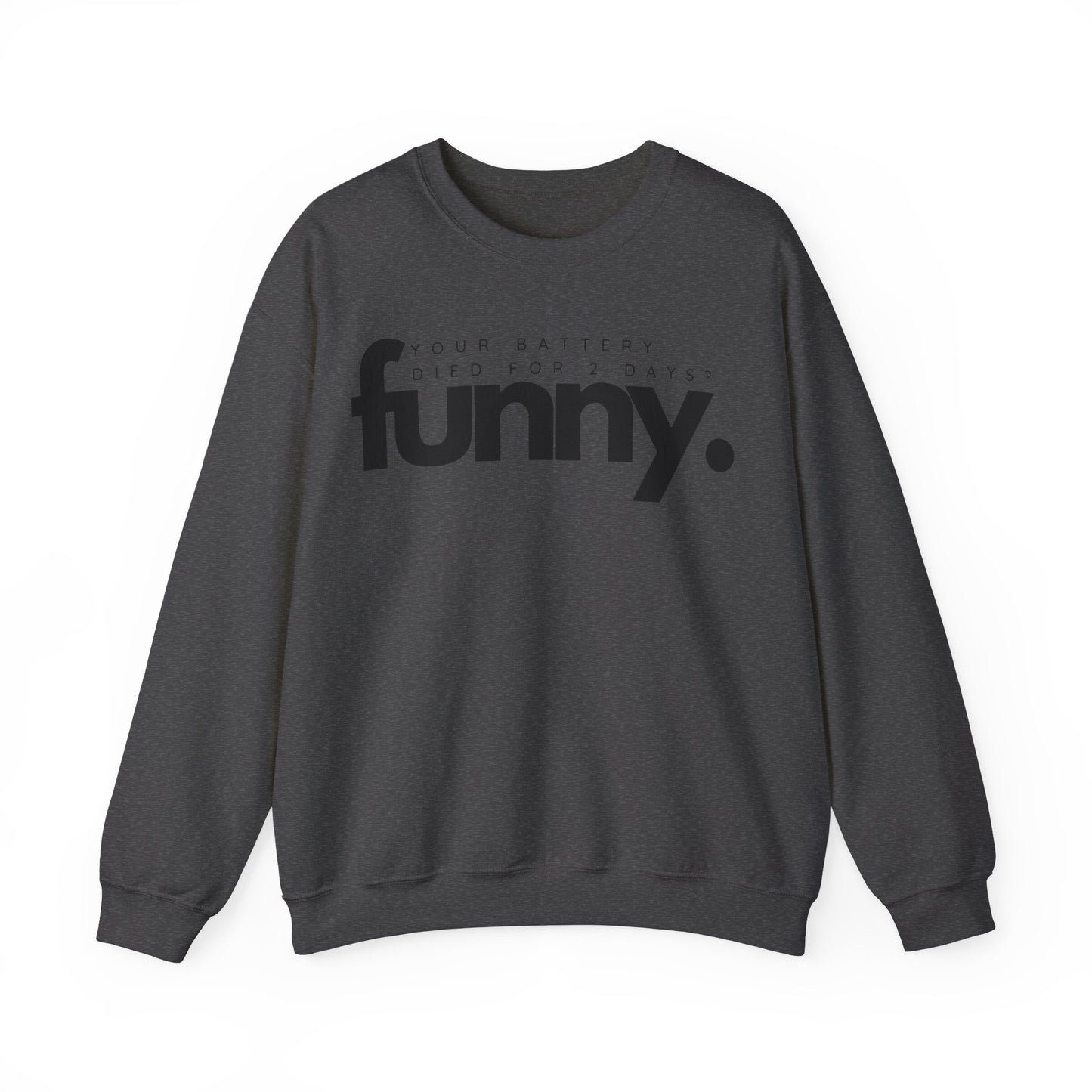 Your Battery Died for 2 Days? Funny. Sweatshirt