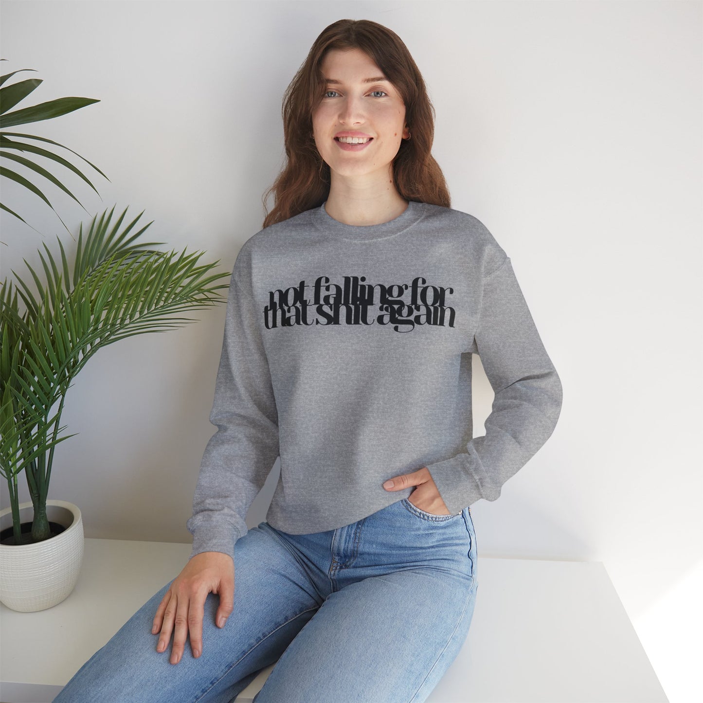 Not Falling For That Sh*t Again Sweatshirt