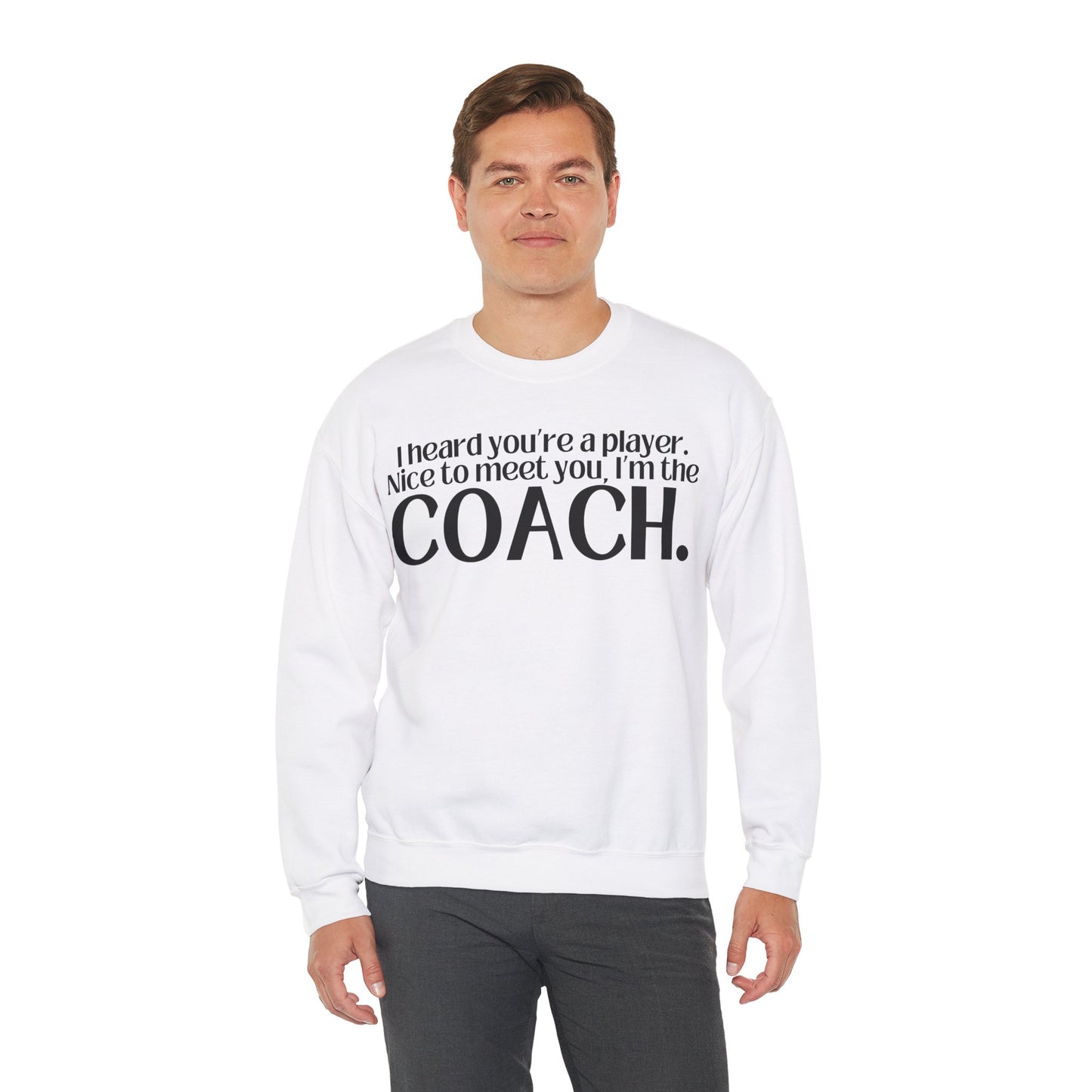 I Heard You're A Player. I'm The Coach. Sweatshirt