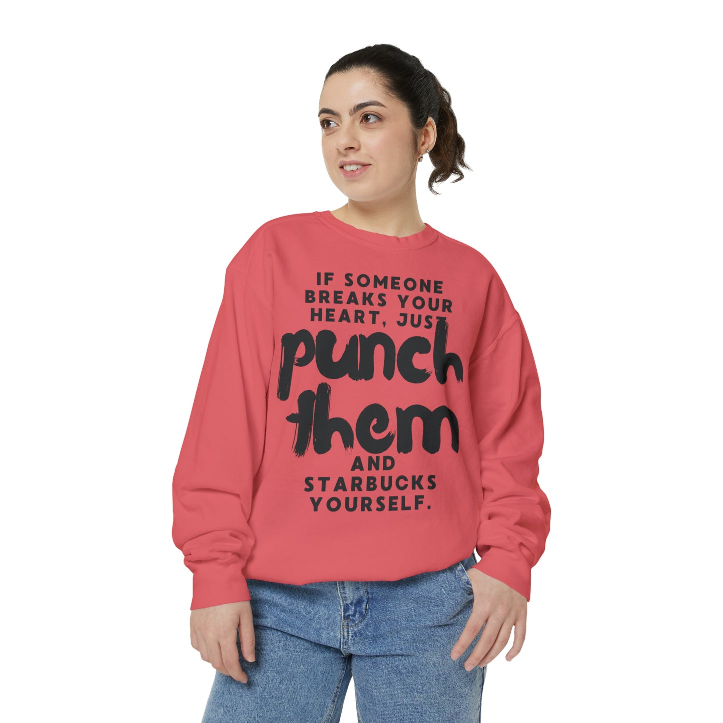 If Someone Breaks Your Heart, Just Punch Them And Starbucks Yourself Sweatshirt