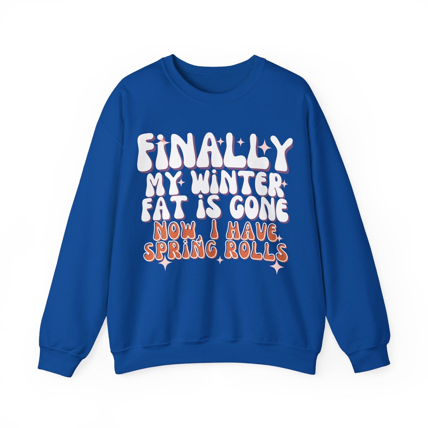 Finally, My Winter Fat Is Gone, Now I Have Spring Rolls Sweatshirt