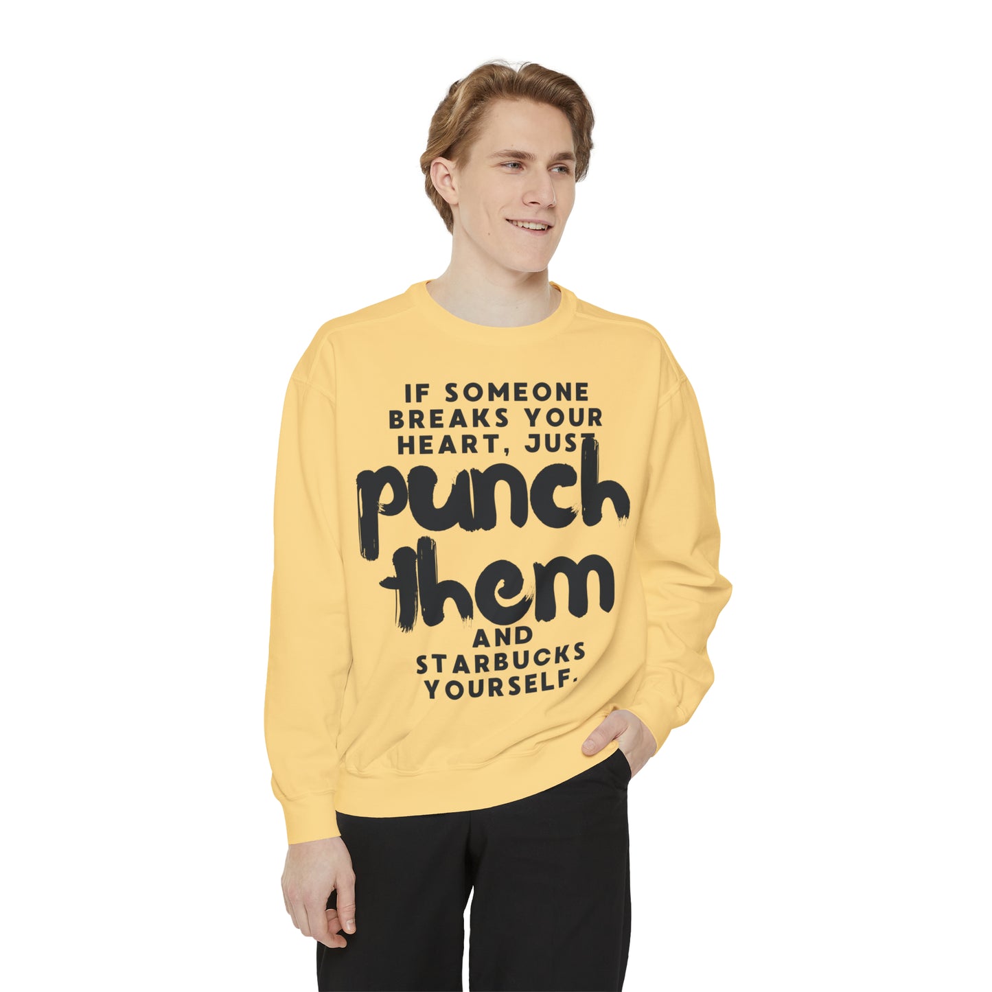 If Someone Breaks Your Heart, Just Punch Them And Starbucks Yourself Sweatshirt