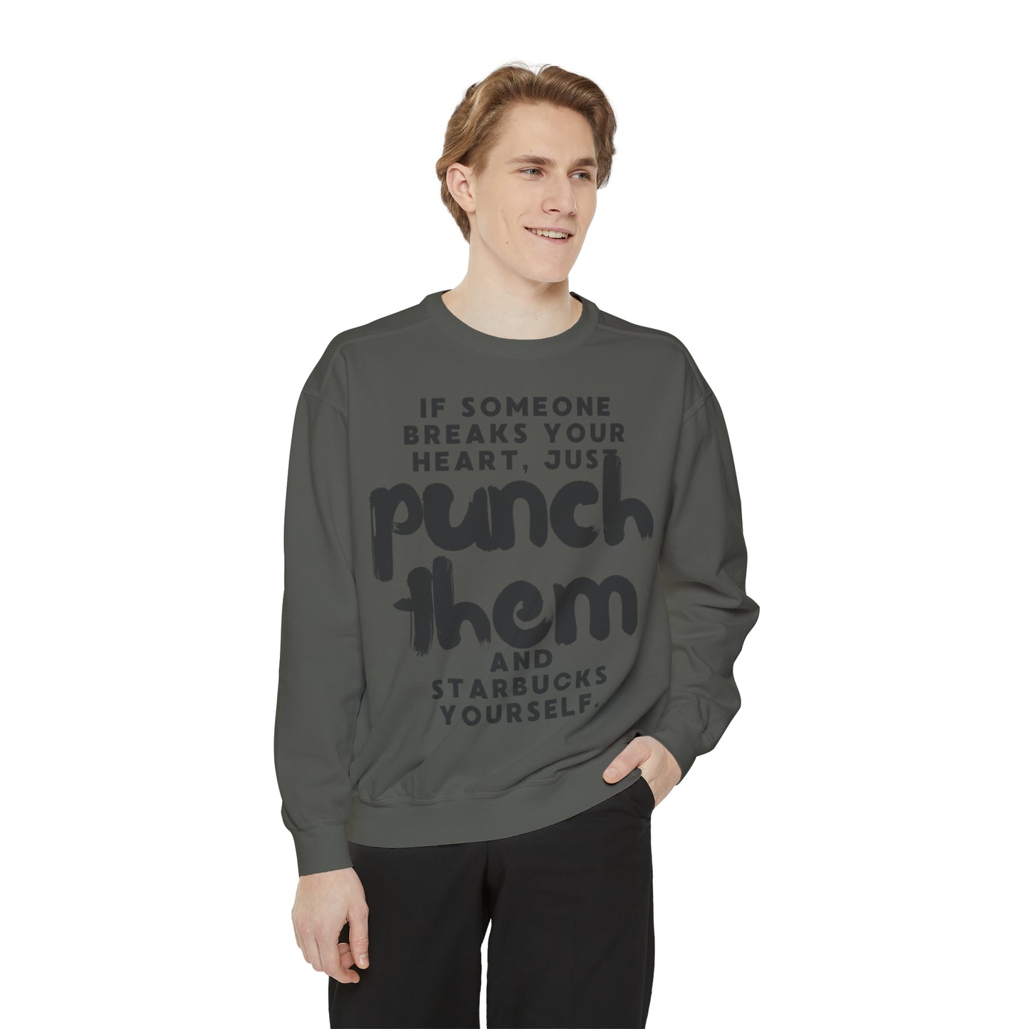 If Someone Breaks Your Heart, Just Punch Them And Starbucks Yourself Sweatshirt