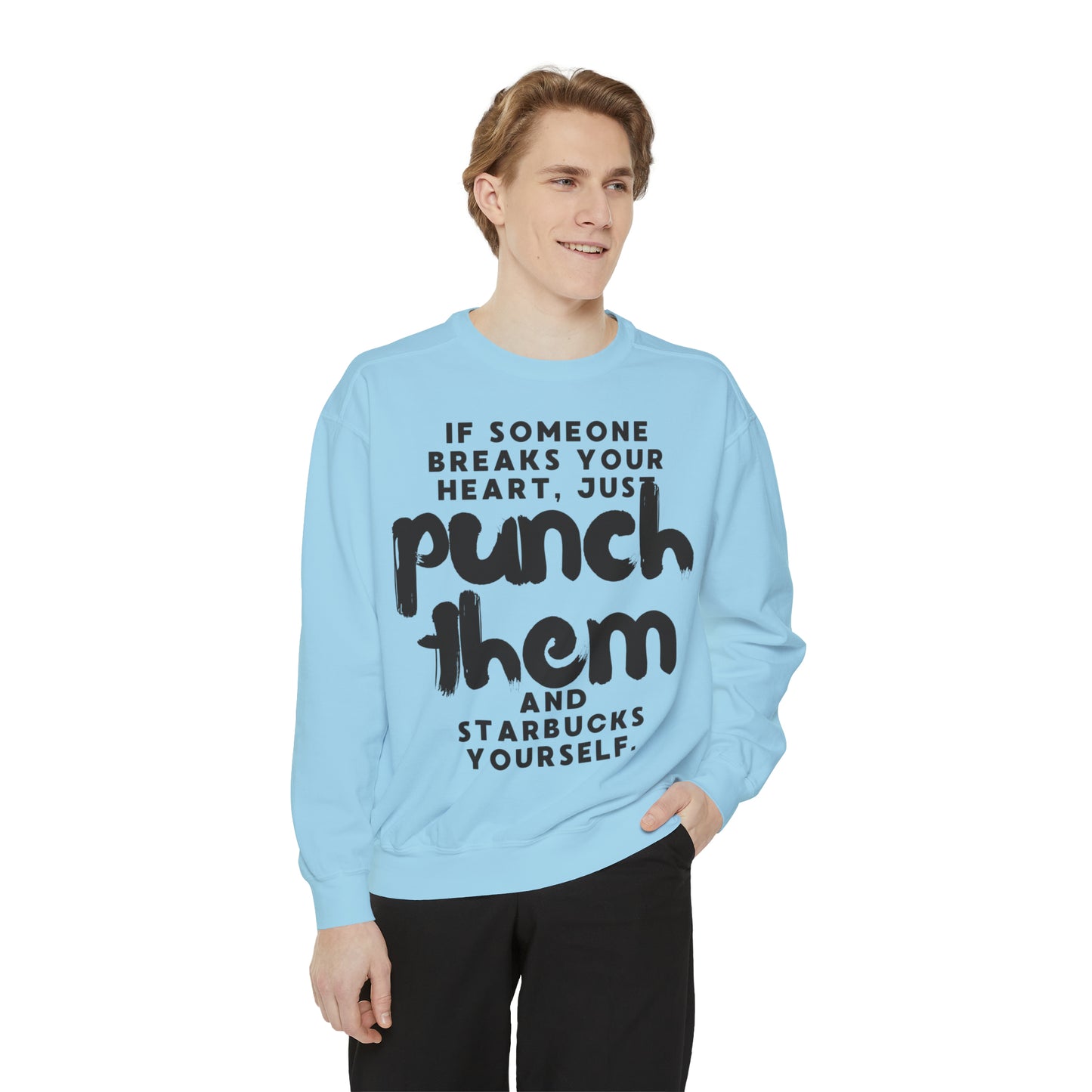 If Someone Breaks Your Heart, Just Punch Them And Starbucks Yourself Sweatshirt