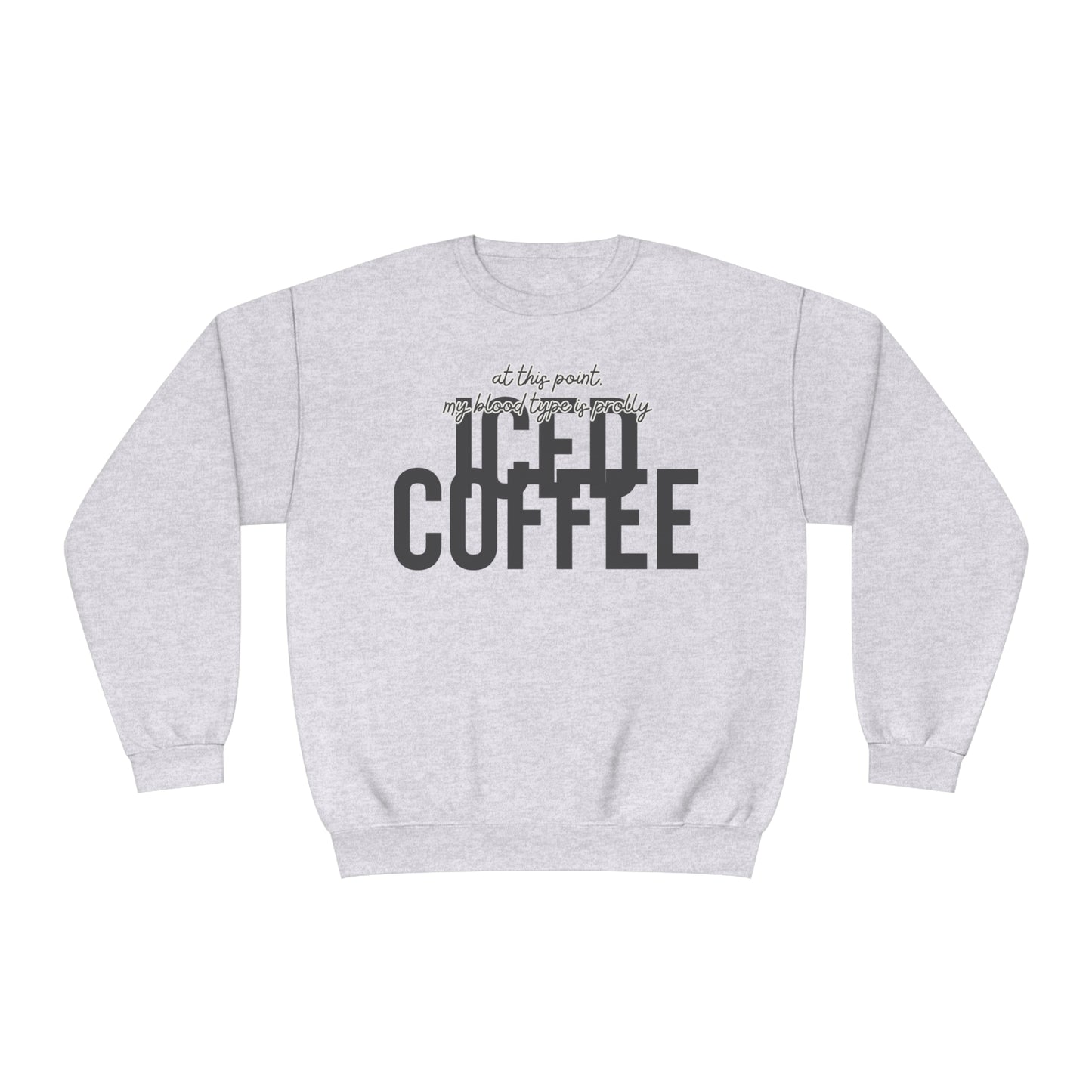 At This Point My Blood Type Is Prolly Iced Coffee Sweater