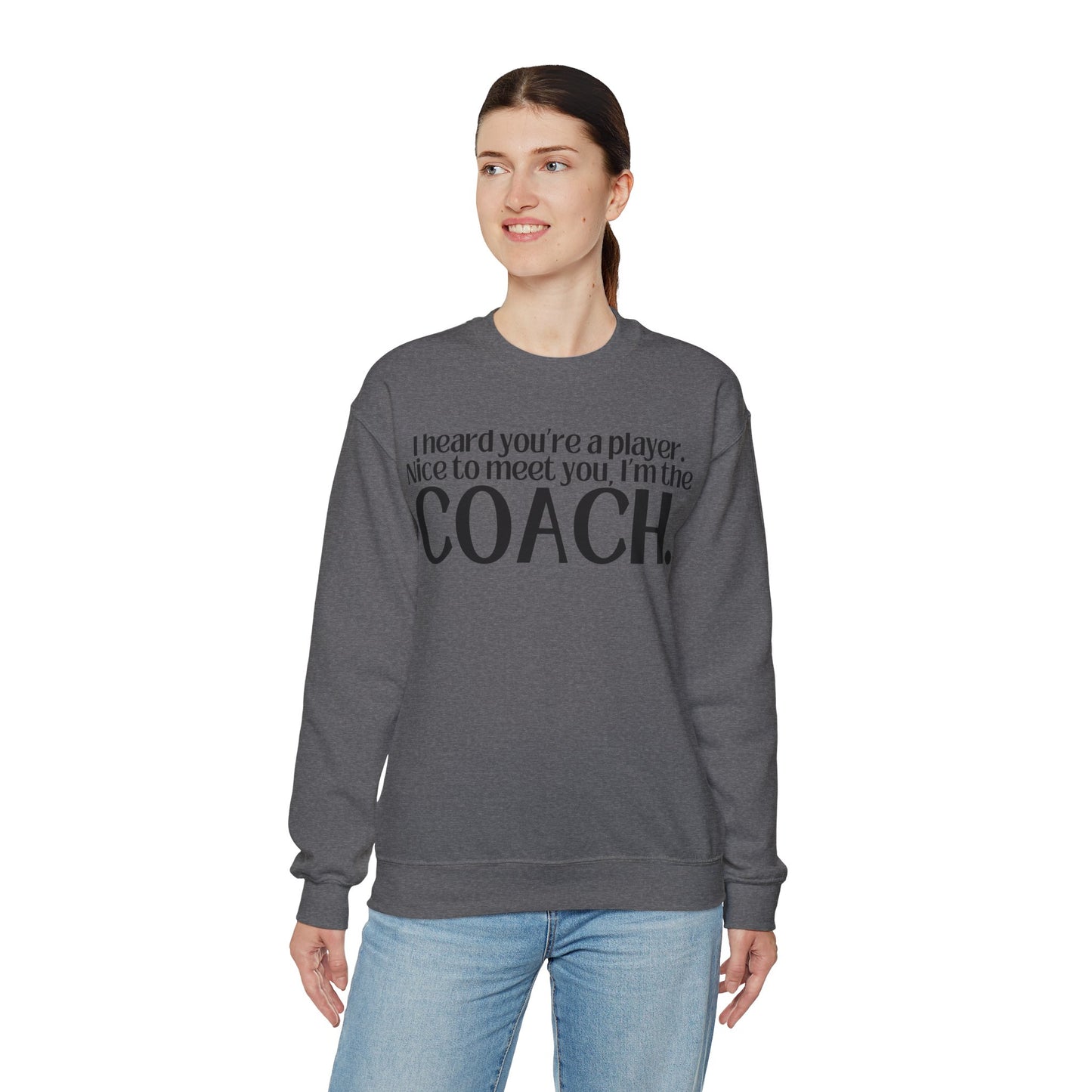 I Heard You're A Player. I'm The Coach. Sweatshirt