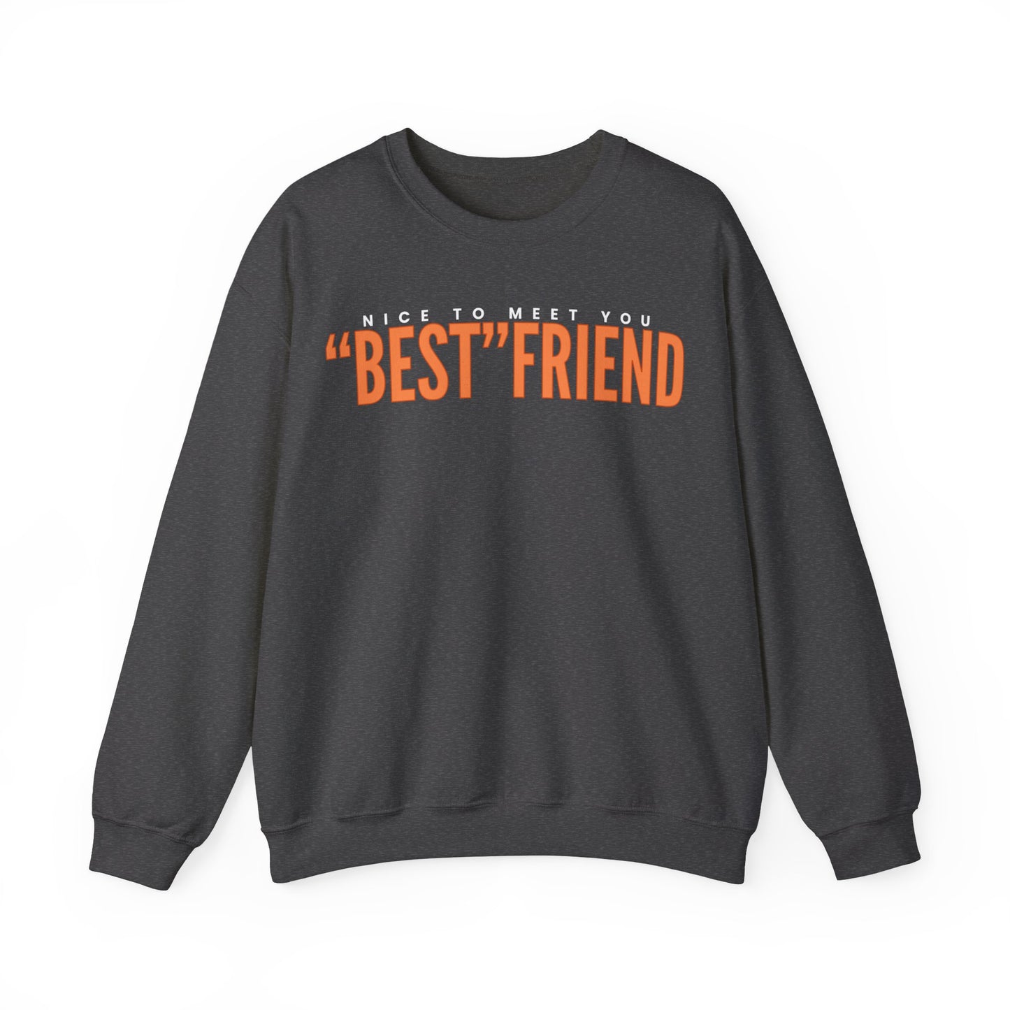 Nice To Meet You "Best" Friend Sweatshirt