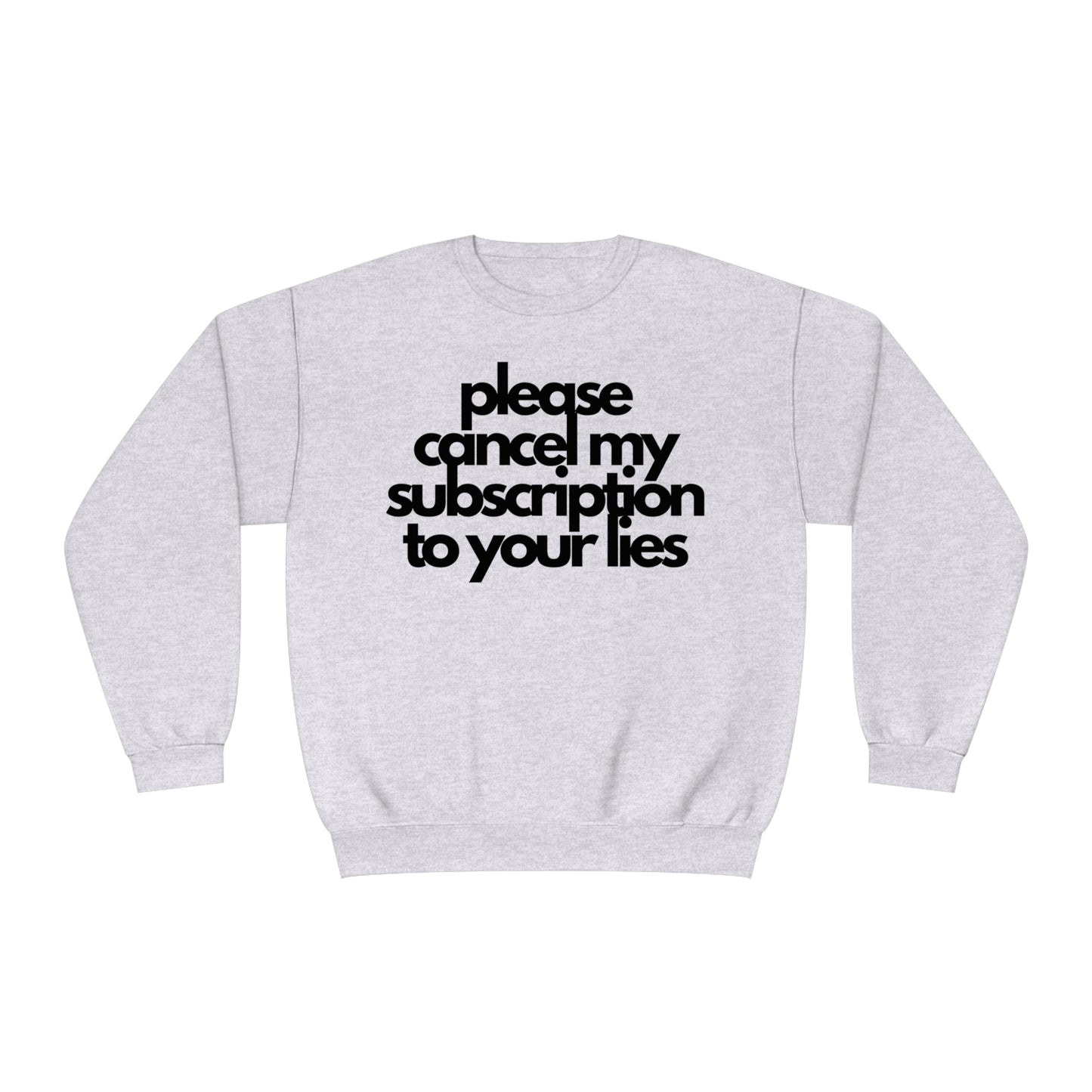 Please Cancel My Subscription To Your Lies Sweatshirt