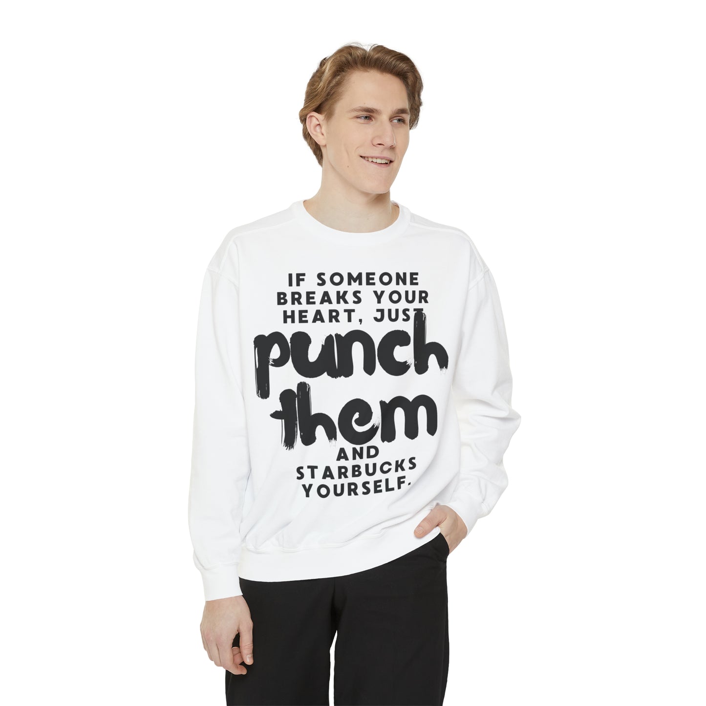 If Someone Breaks Your Heart, Just Punch Them And Starbucks Yourself Sweatshirt