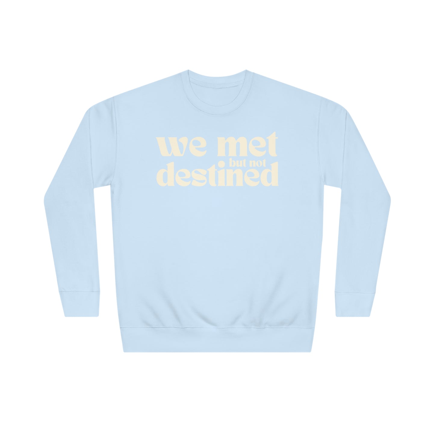 We Met But Not Destined Sweatshirt