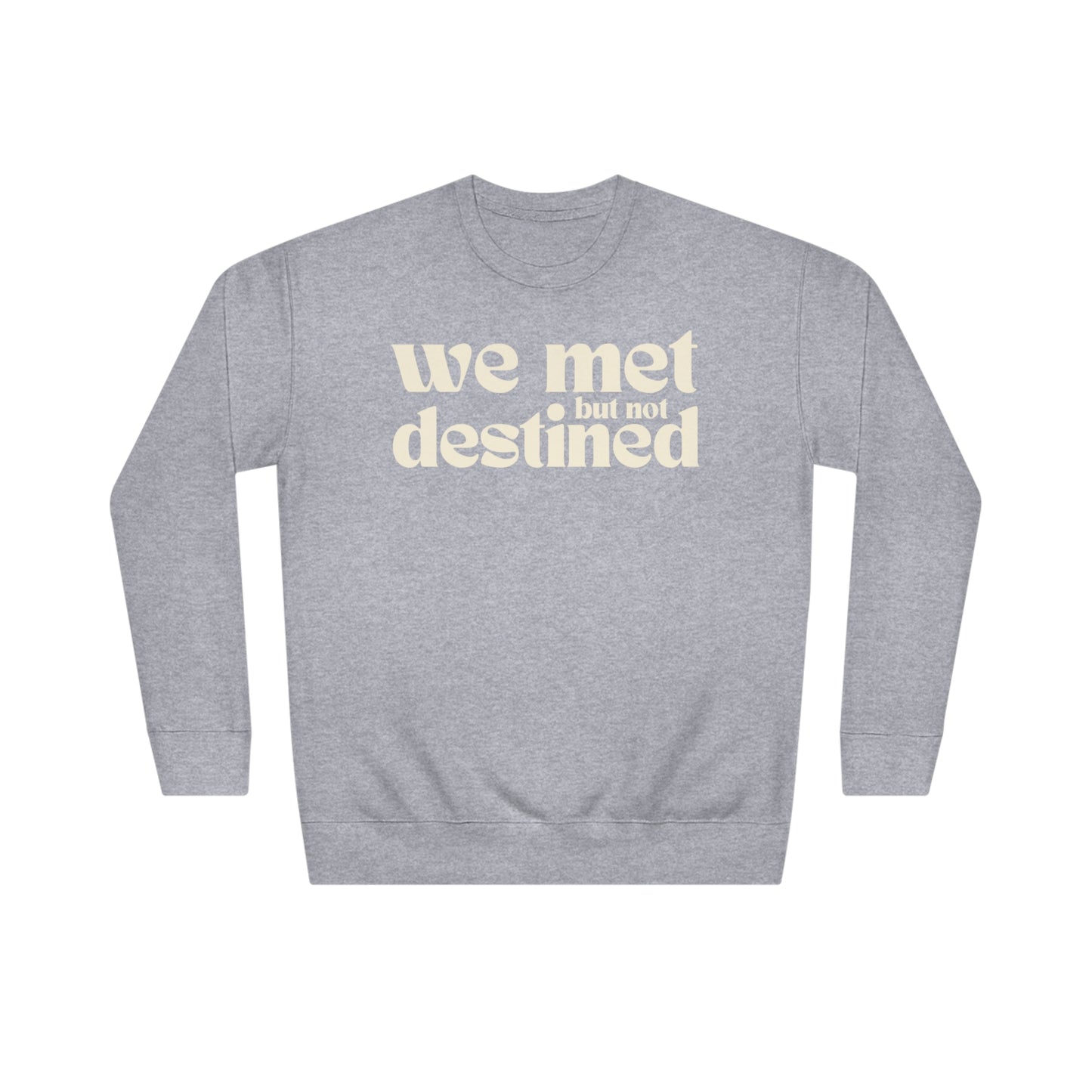 We Met But Not Destined Sweatshirt