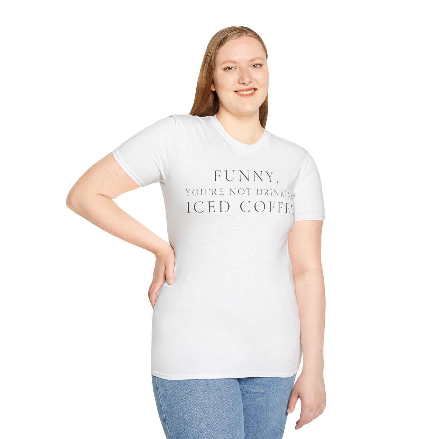 Funny Your Not Drinking Iced Coffee