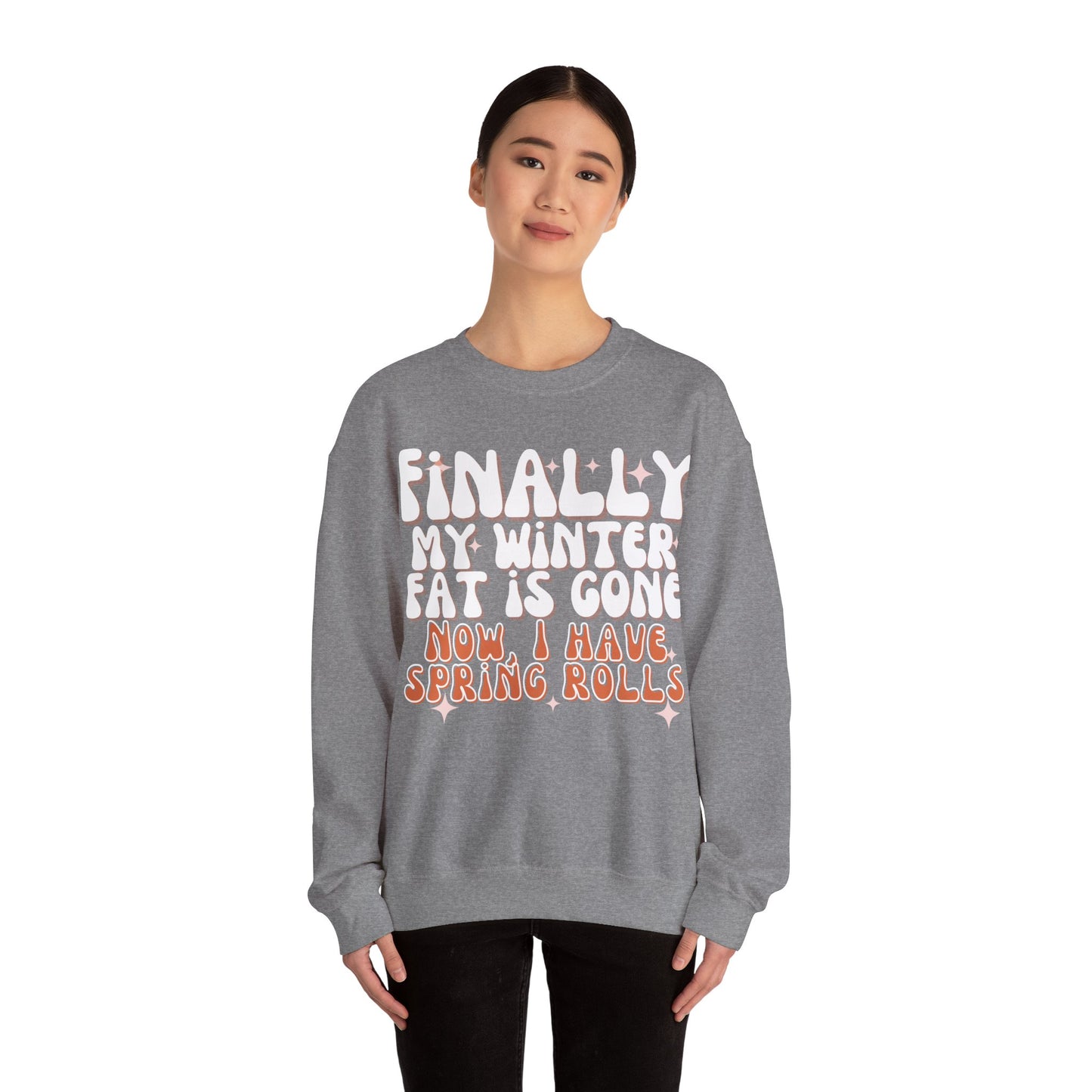 Finally, My Winter Fat Is Gone, Now I Have Spring Rolls Sweatshirt