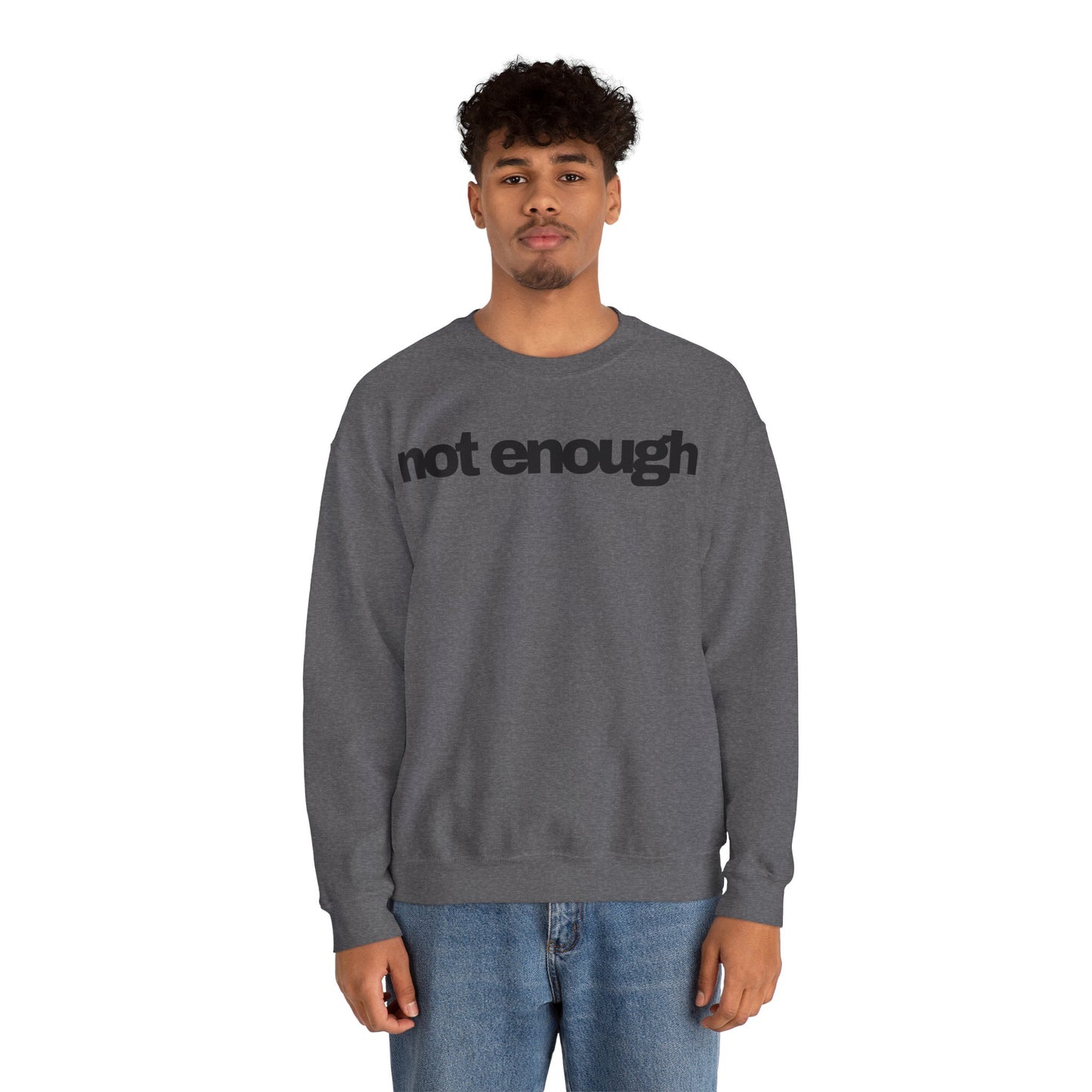 Not Enough Sweatshirt