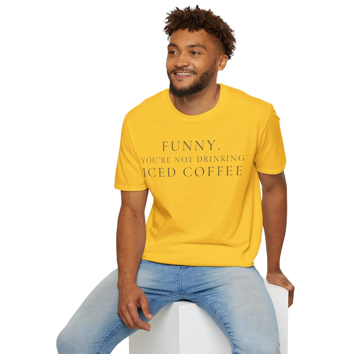 Funny Your Not Drinking Iced Coffee