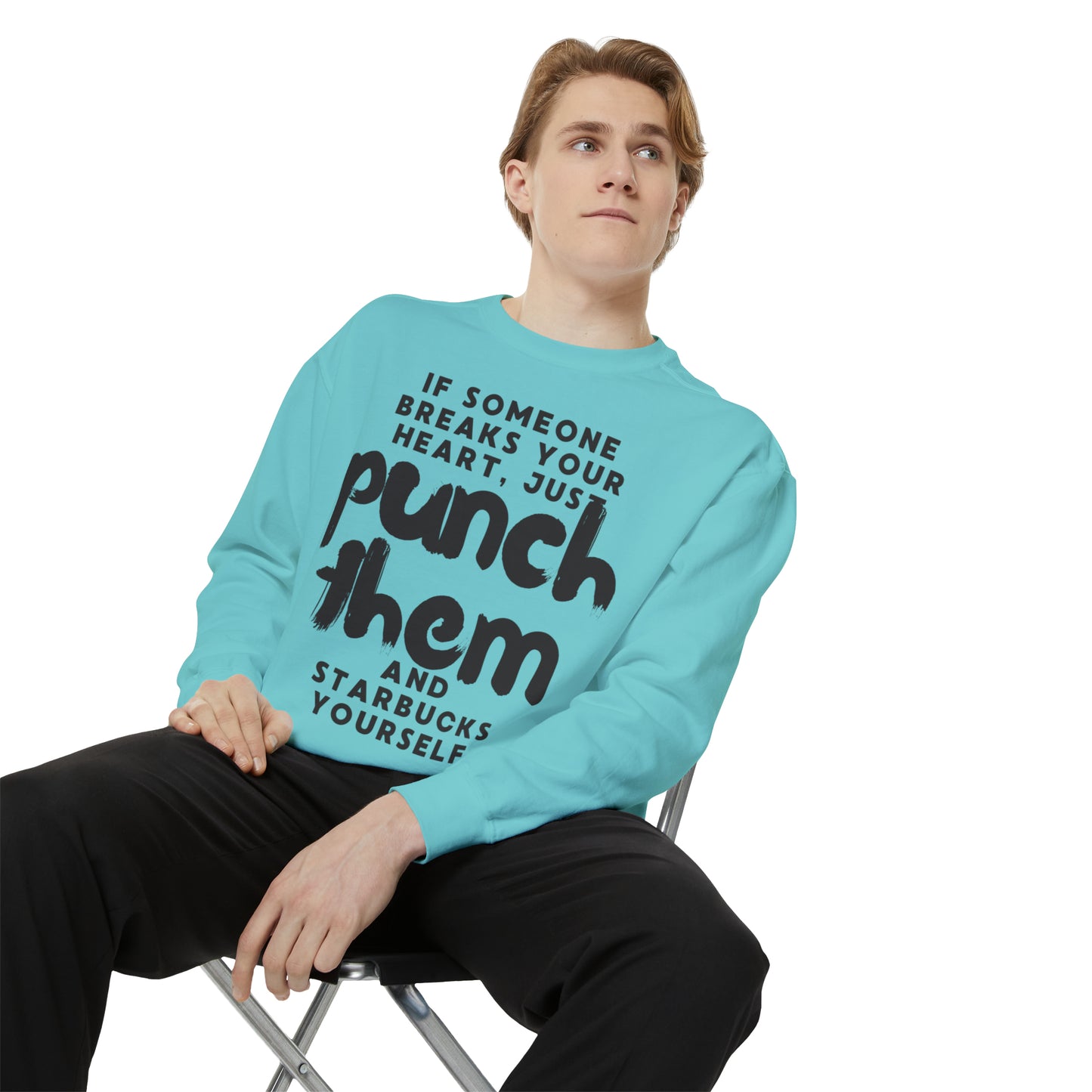 If Someone Breaks Your Heart, Just Punch Them And Starbucks Yourself Sweatshirt