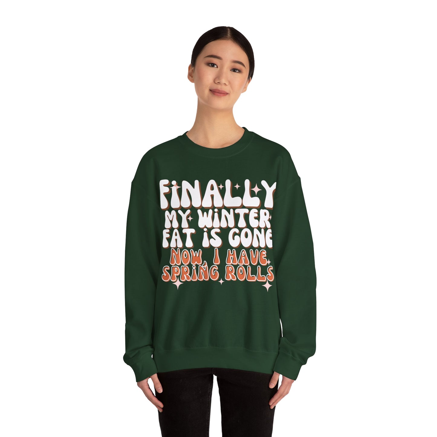 Finally, My Winter Fat Is Gone, Now I Have Spring Rolls Sweatshirt