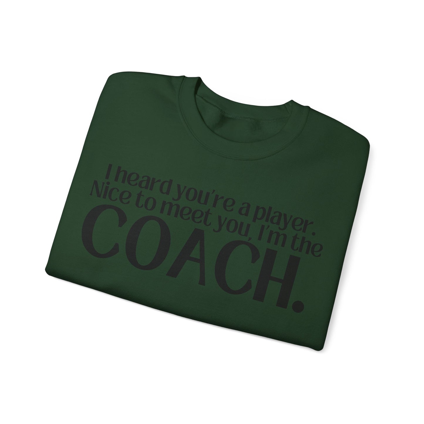 I Heard You're A Player. I'm The Coach. Sweatshirt