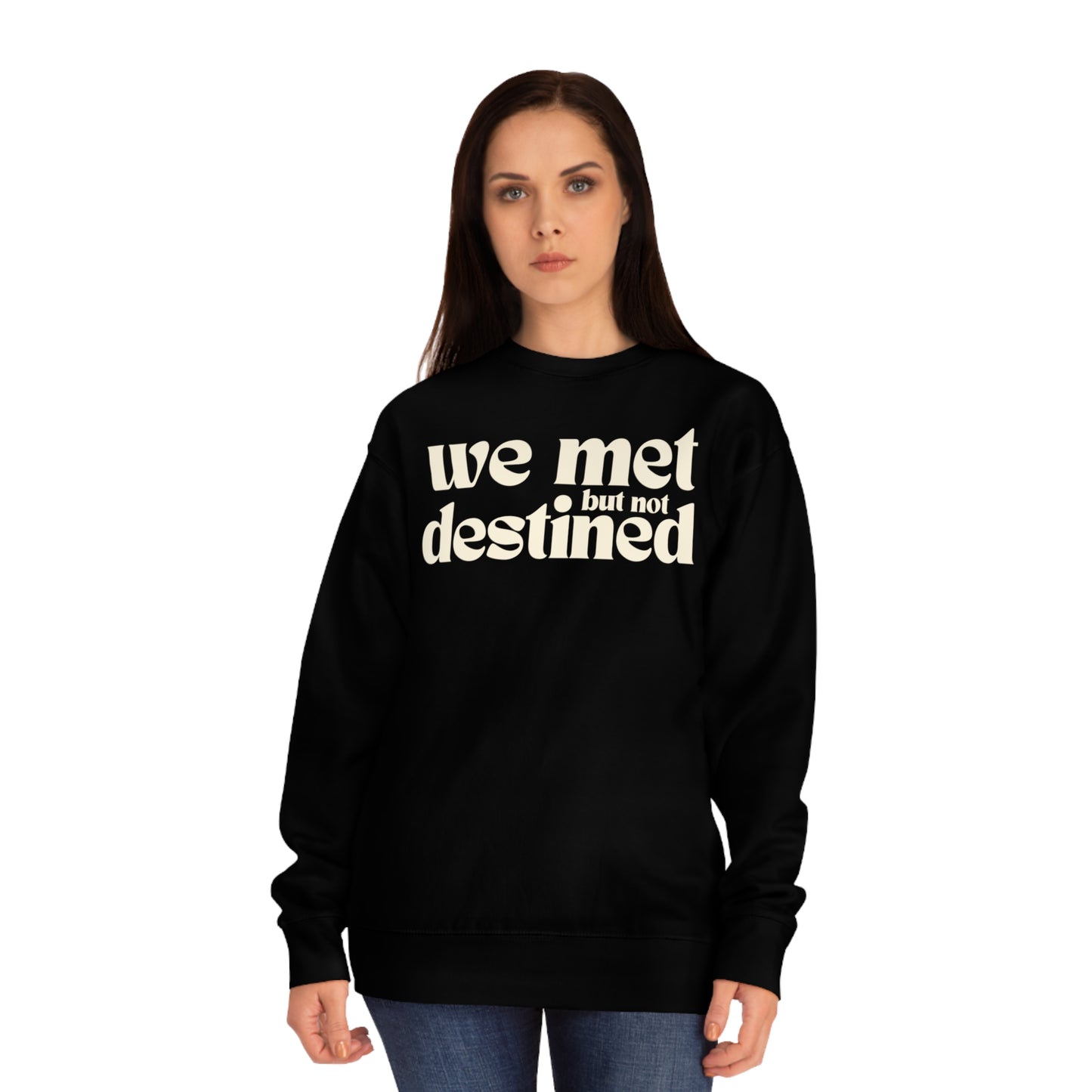 We Met But Not Destined Sweatshirt