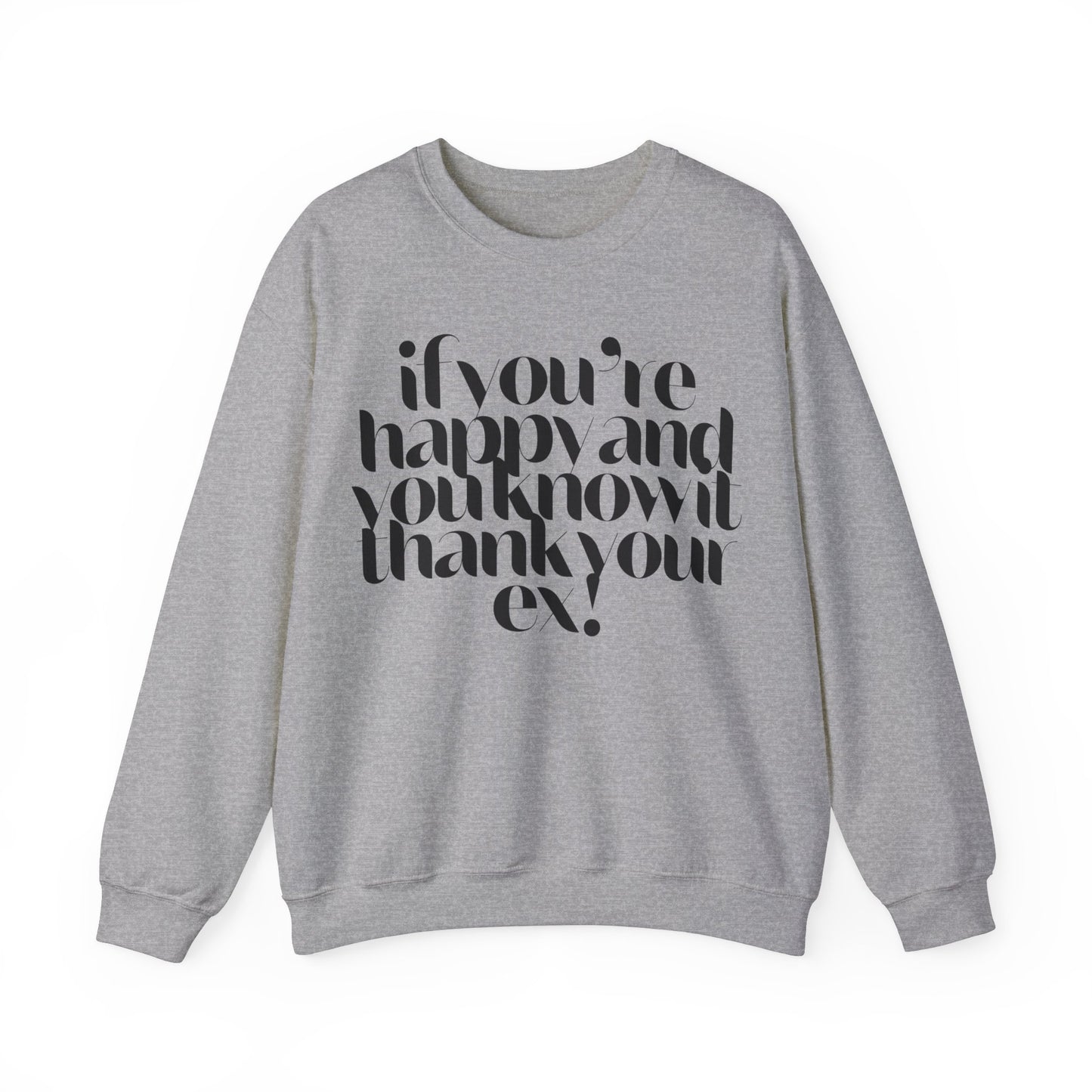 If You're Happy And You Know It Thank Your Ex! Sweatshirt