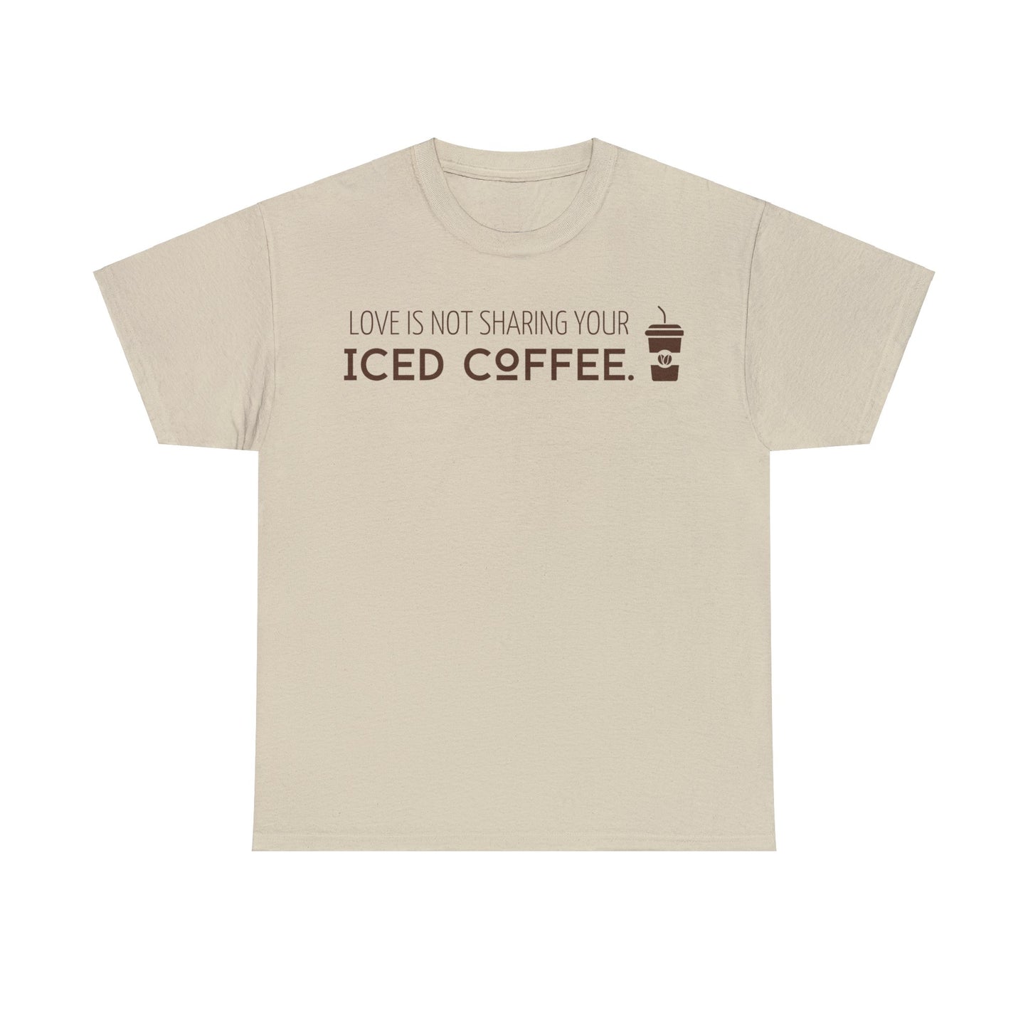 Love Is Not Sharing Your Iced Coffee Shirt