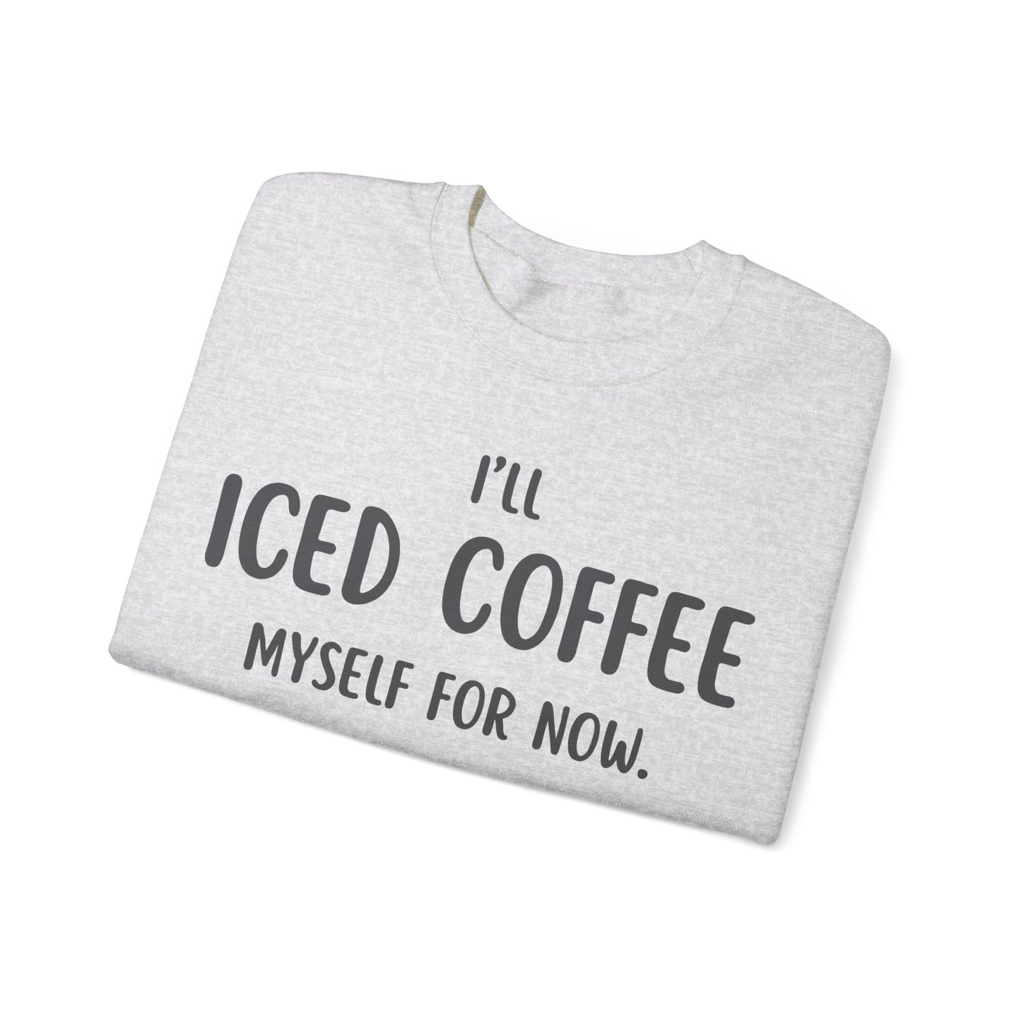 I'll Iced Coffee Myself For Now Sweater