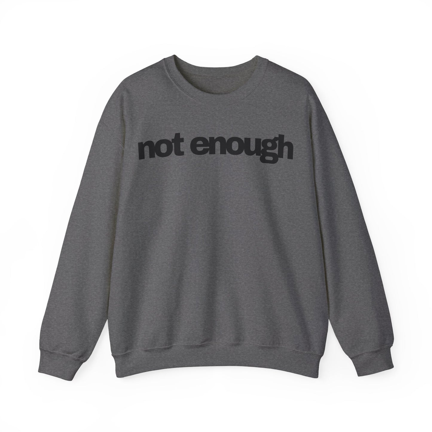 Not Enough Sweatshirt