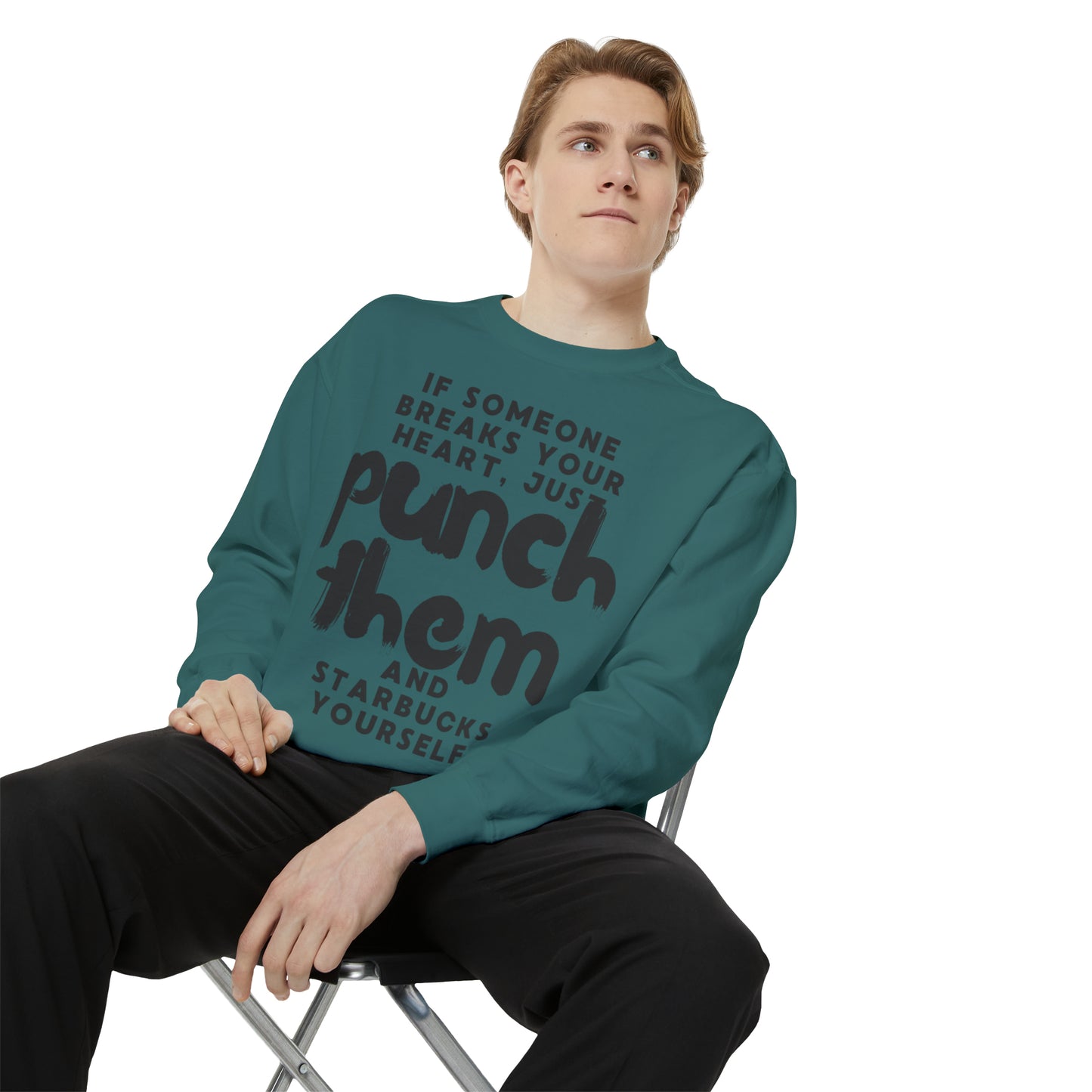 If Someone Breaks Your Heart, Just Punch Them And Starbucks Yourself Sweatshirt