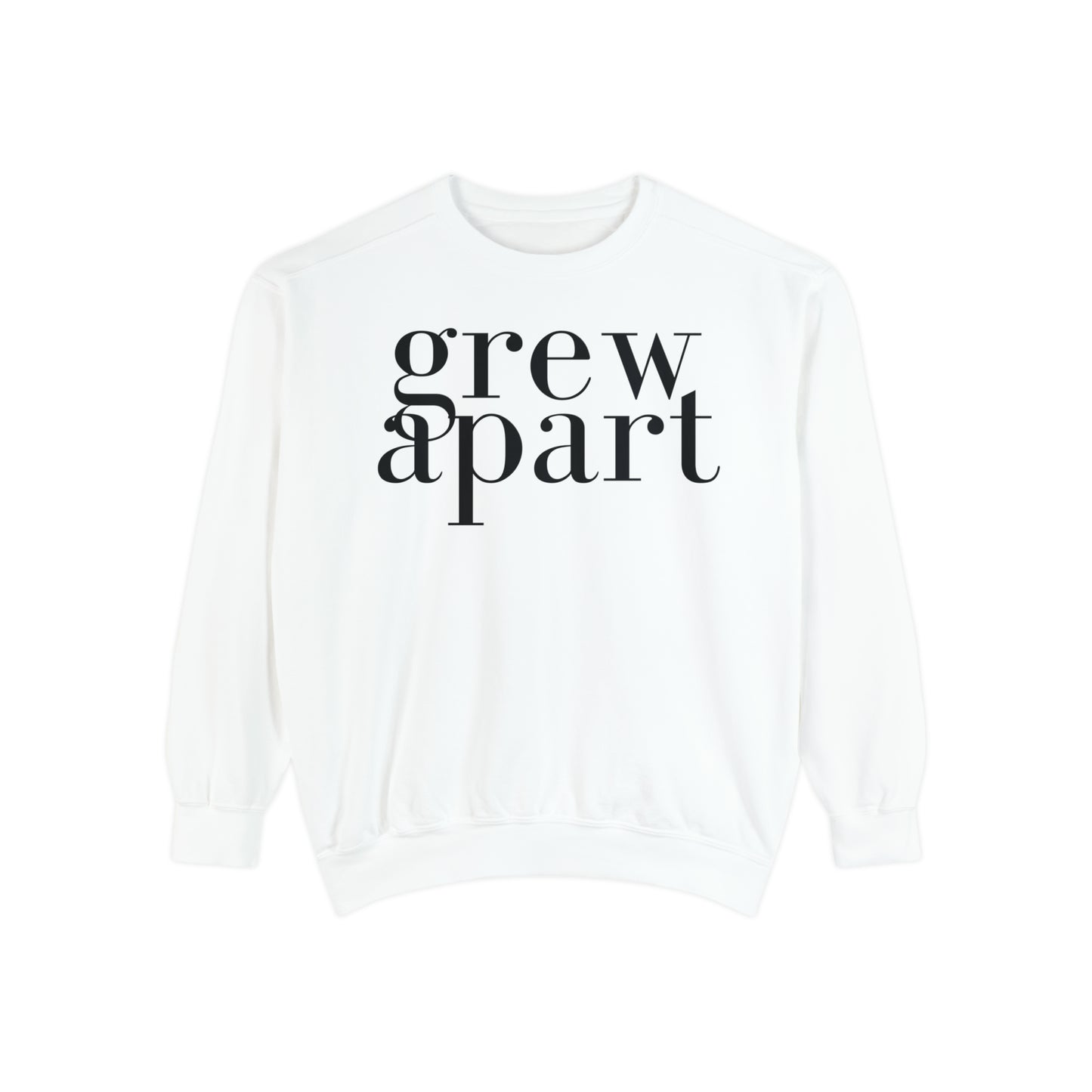 Grew Apart Sweatshirt