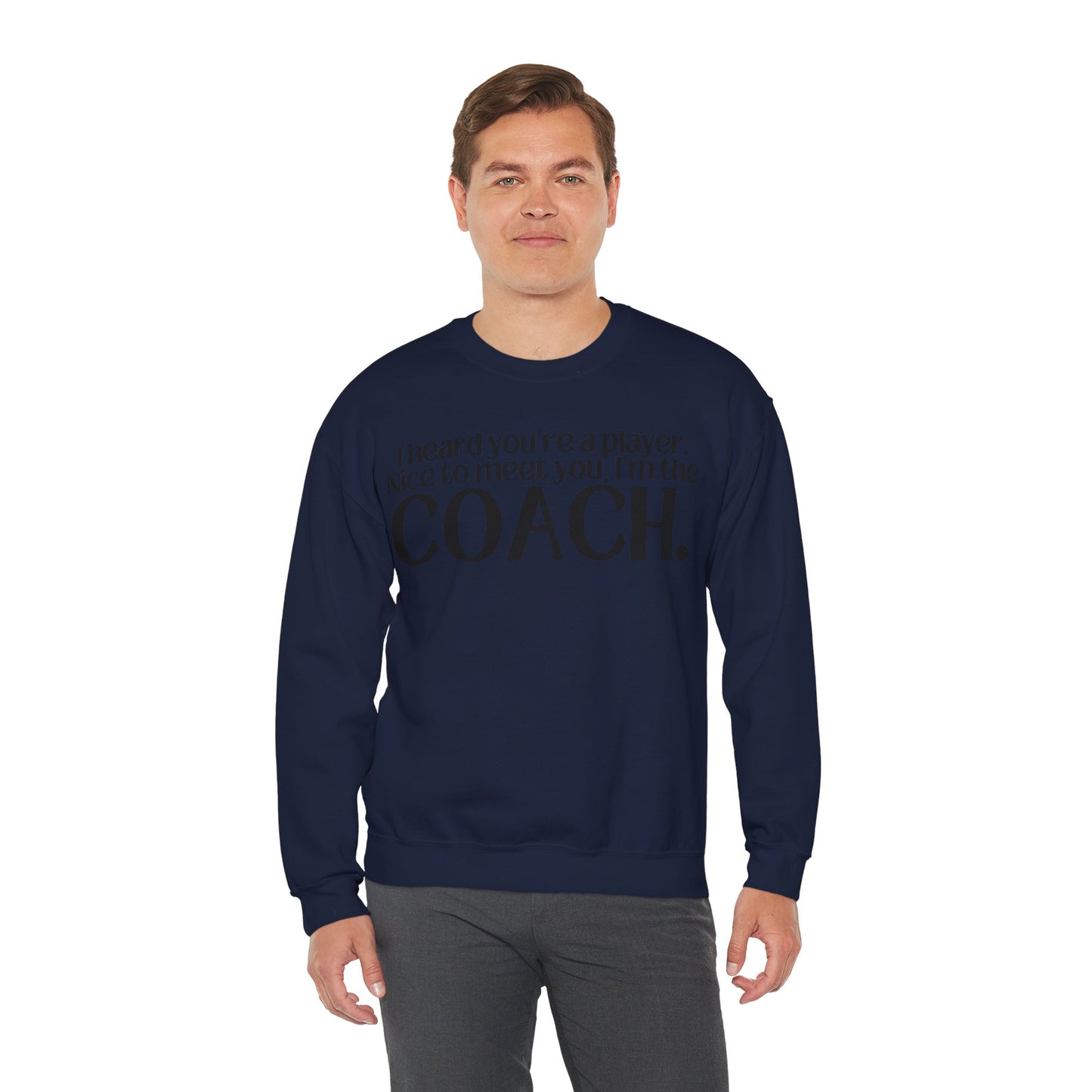 I Heard You're A Player. I'm The Coach. Sweatshirt