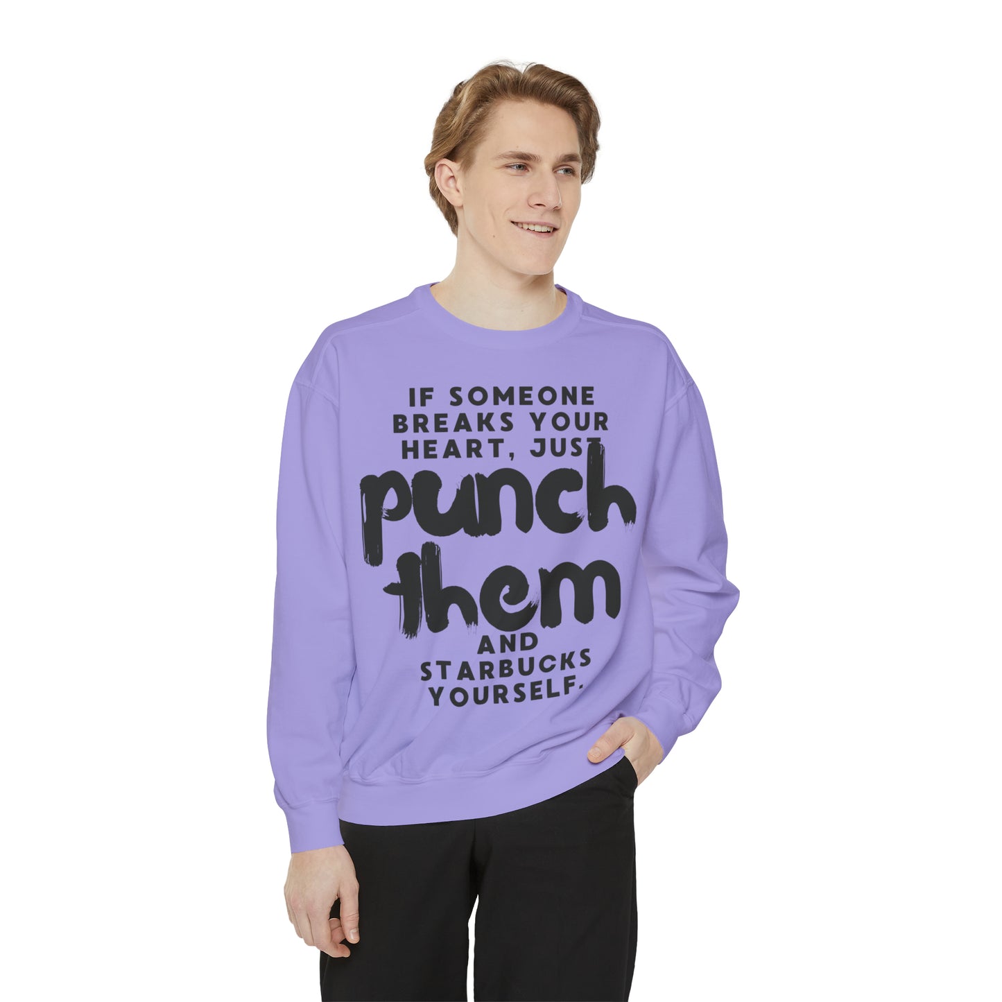 If Someone Breaks Your Heart, Just Punch Them And Starbucks Yourself Sweatshirt