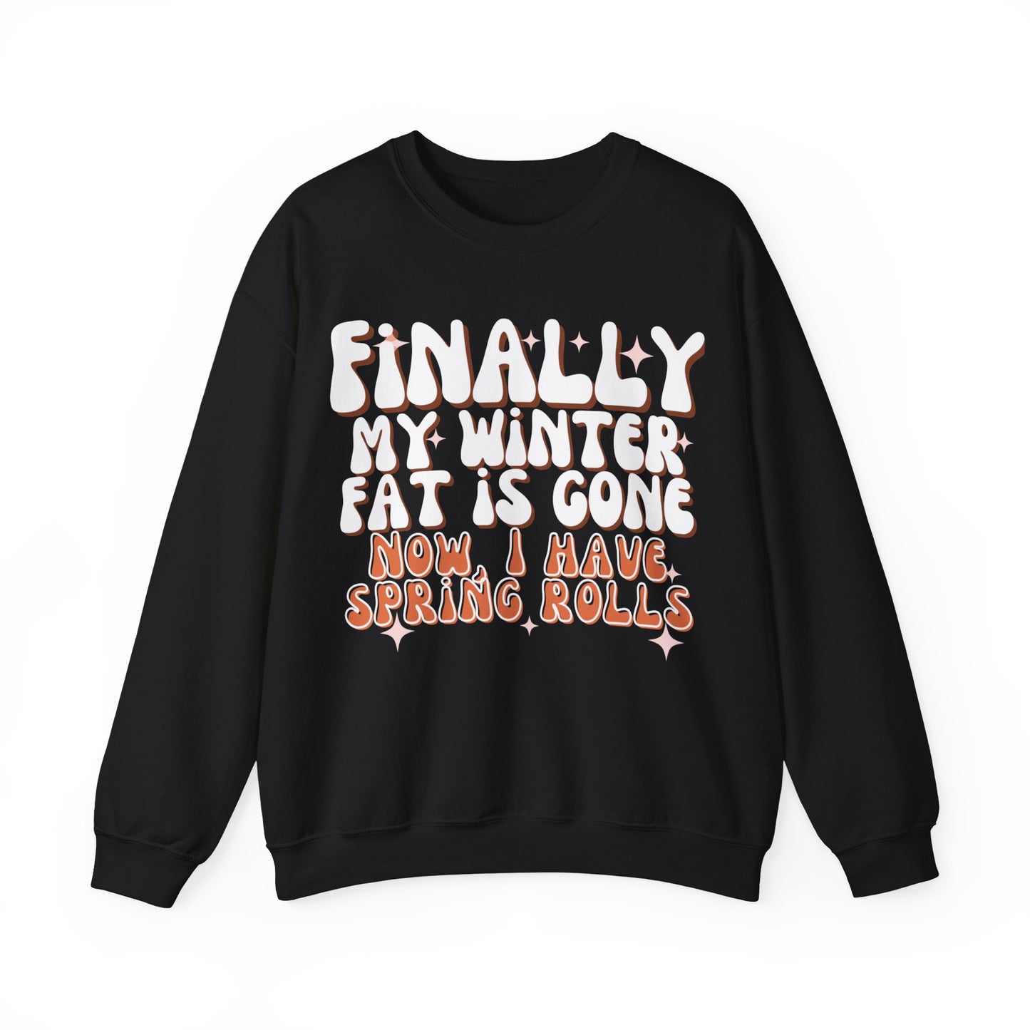 Finally, My Winter Fat Is Gone, Now I Have Spring Rolls Sweatshirt