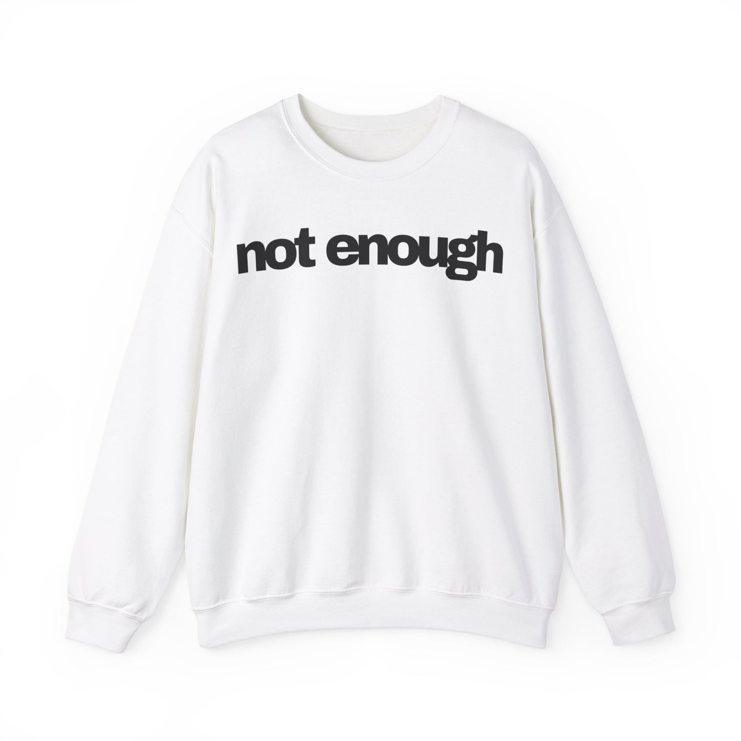 Not Enough Sweatshirt