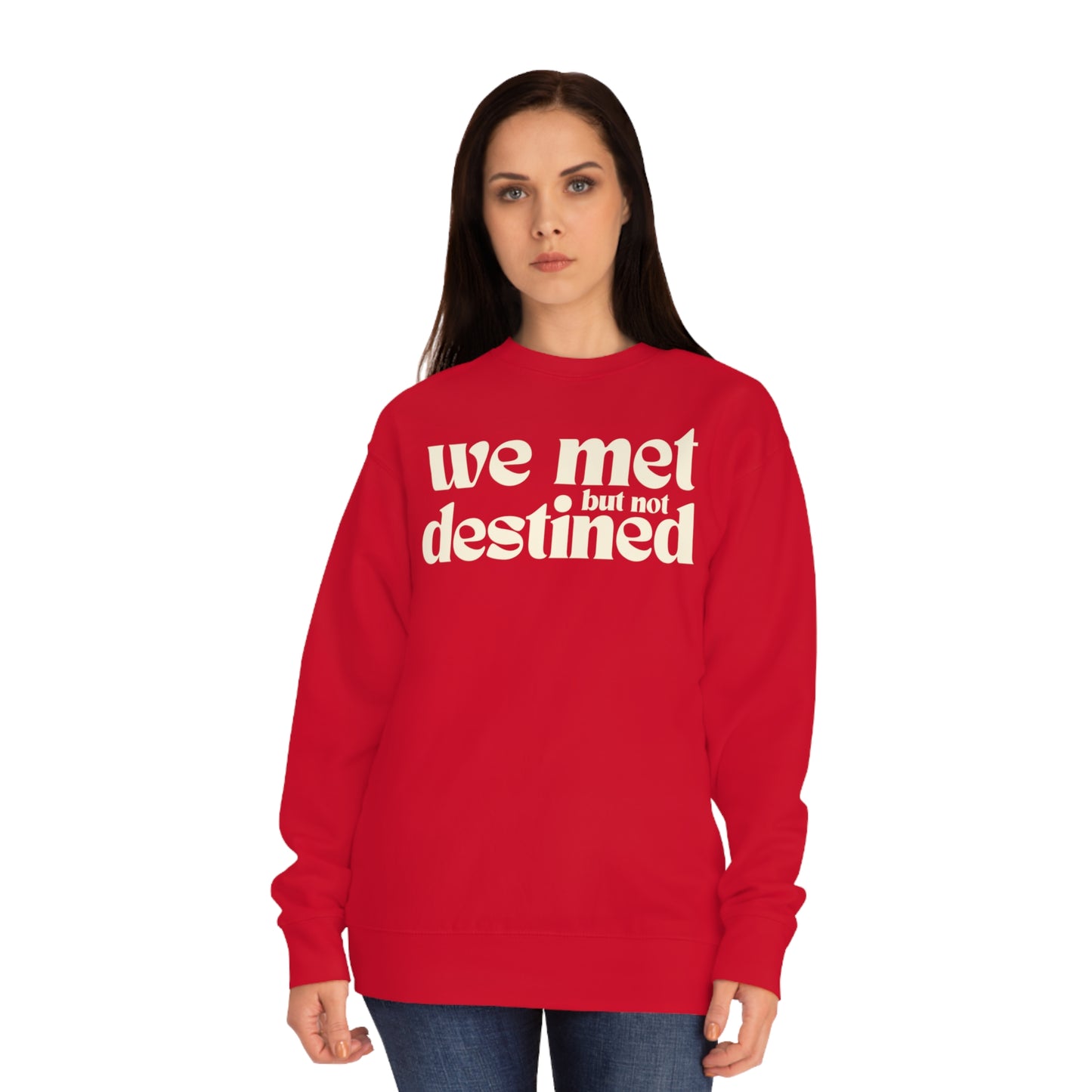 We Met But Not Destined Sweatshirt