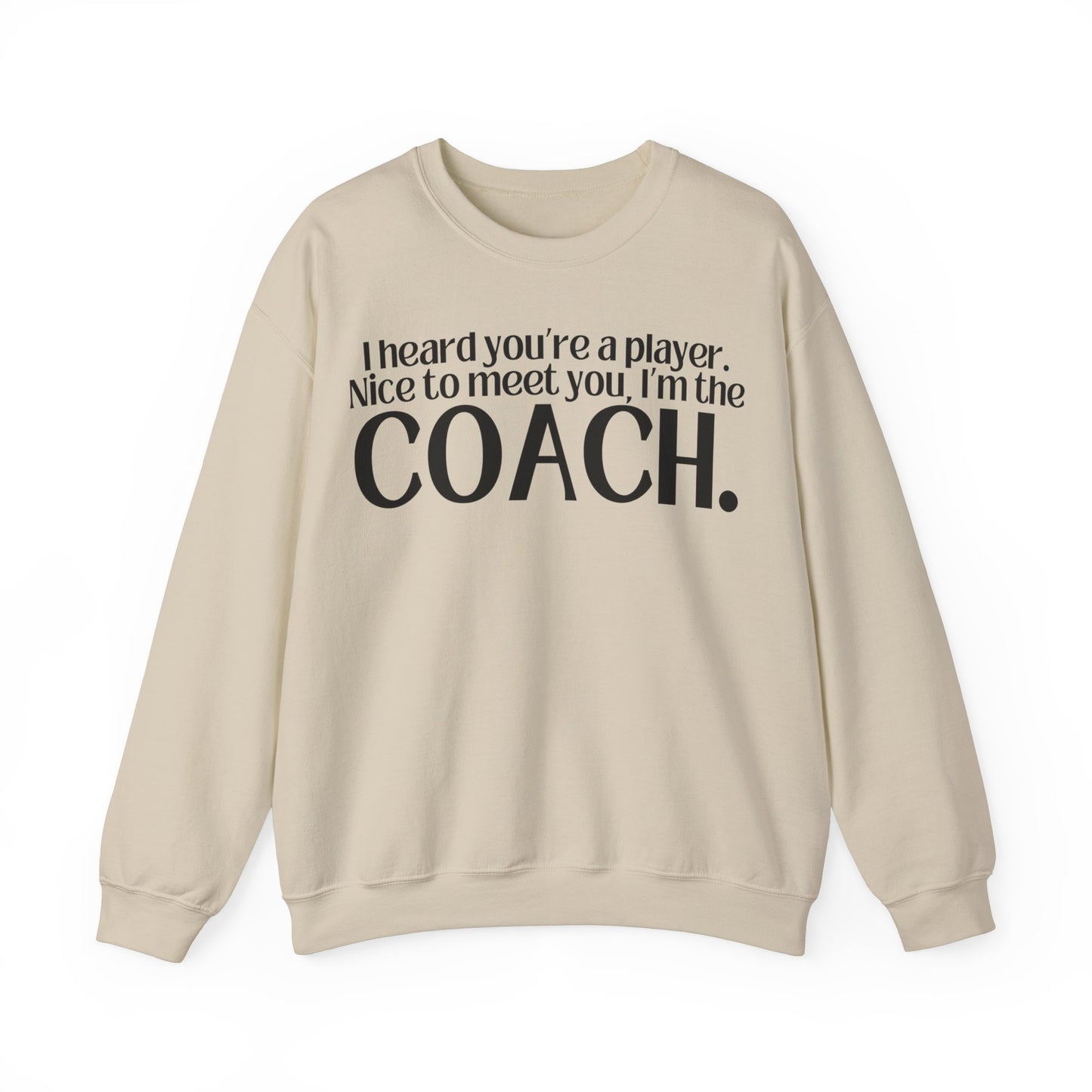 I Heard You're A Player. I'm The Coach. Sweatshirt