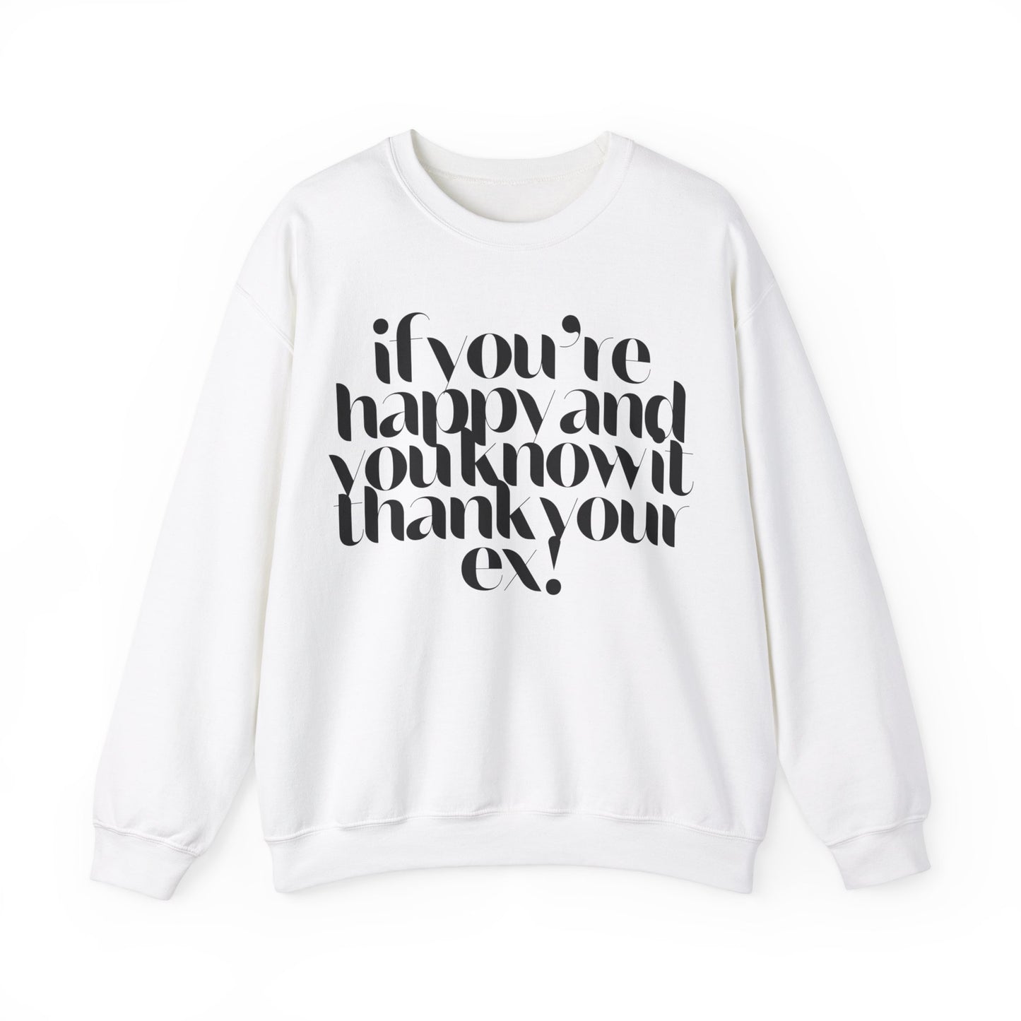 If You're Happy And You Know It Thank Your Ex! Sweatshirt