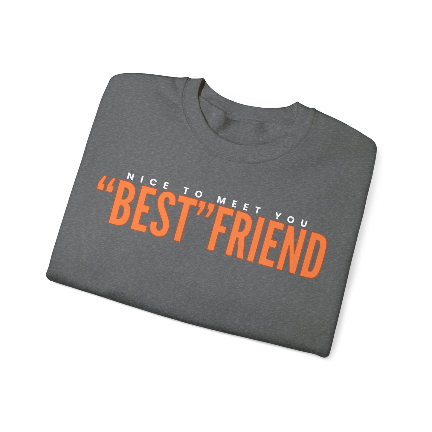 Nice To Meet You "Best" Friend Sweatshirt