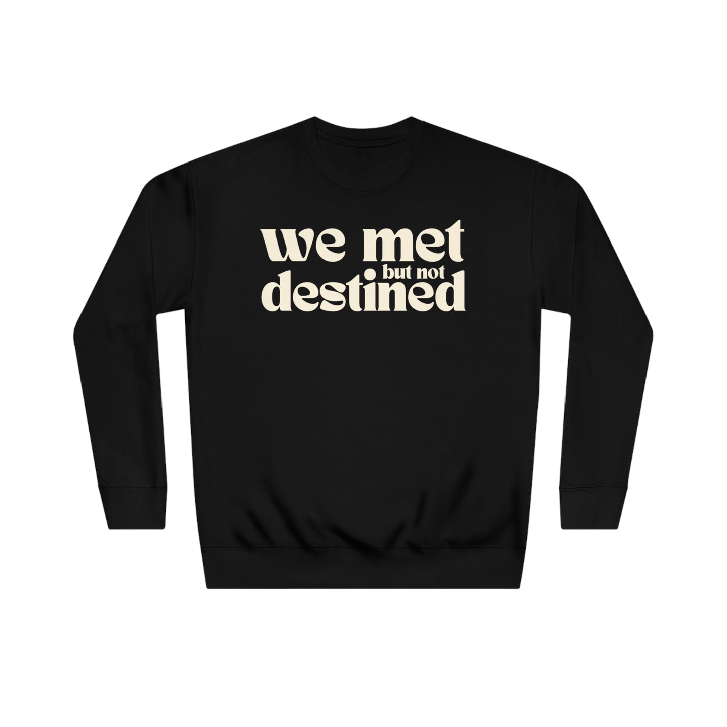 We Met But Not Destined Sweatshirt