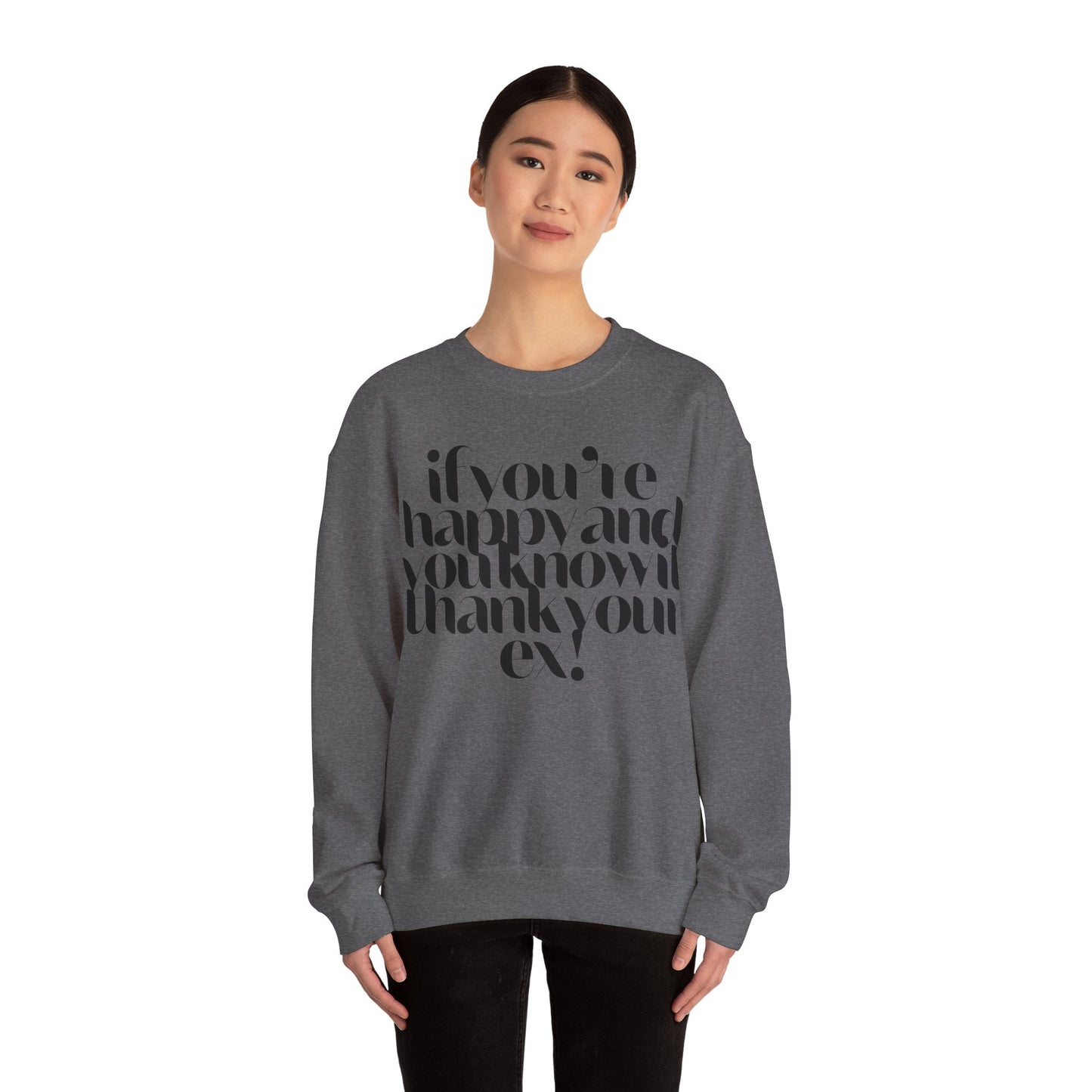 If You're Happy And You Know It Thank Your Ex! Sweatshirt