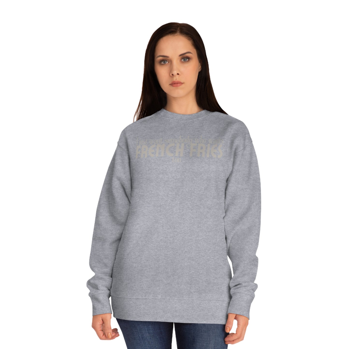 I Just Want Somebody Who Wants French Fries Too Sweatshirt