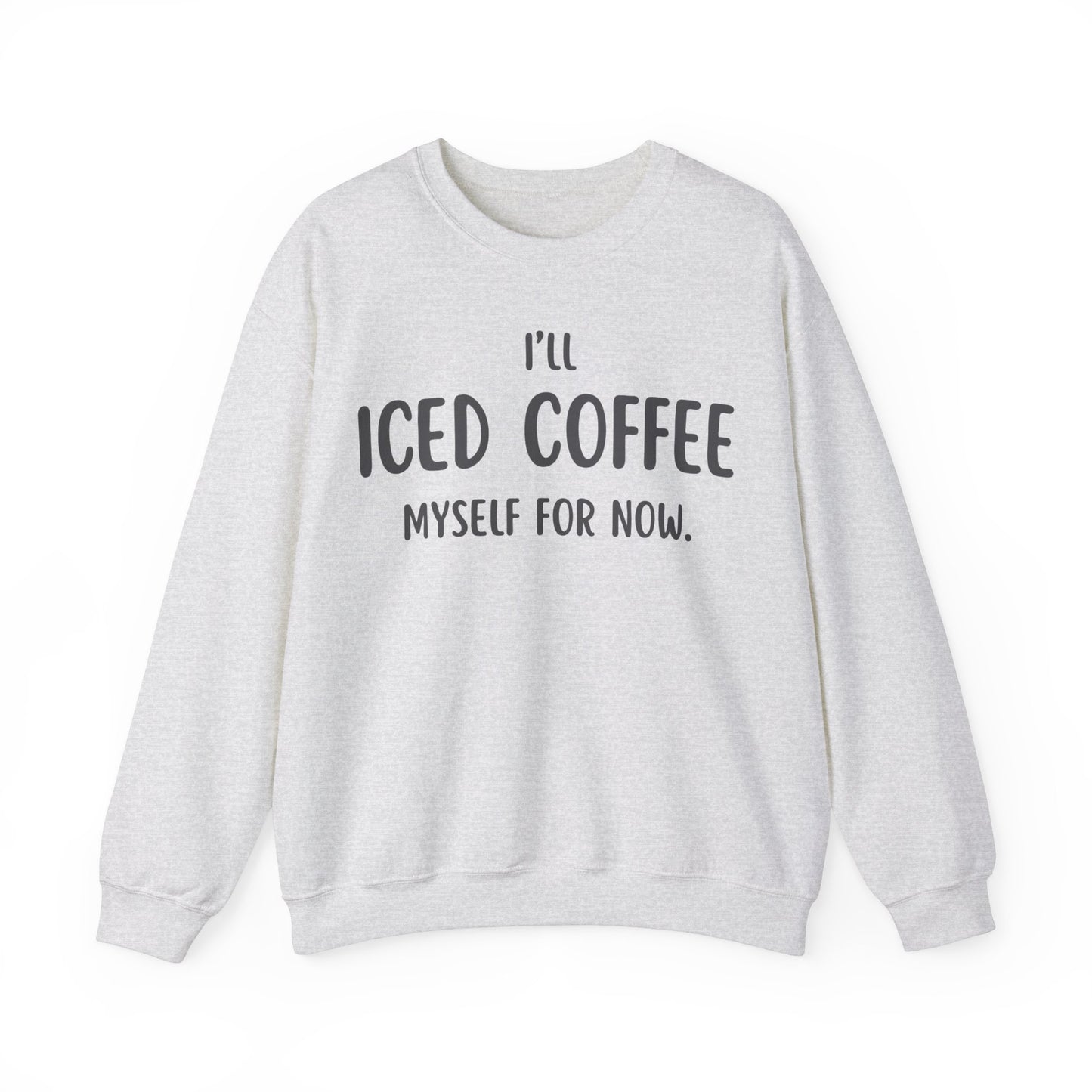 I'll Iced Coffee Myself For Now Sweater