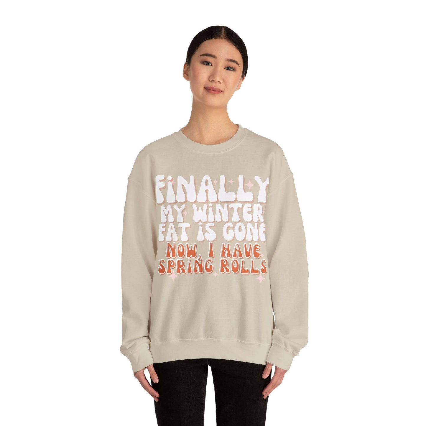 Finally, My Winter Fat Is Gone, Now I Have Spring Rolls Sweatshirt