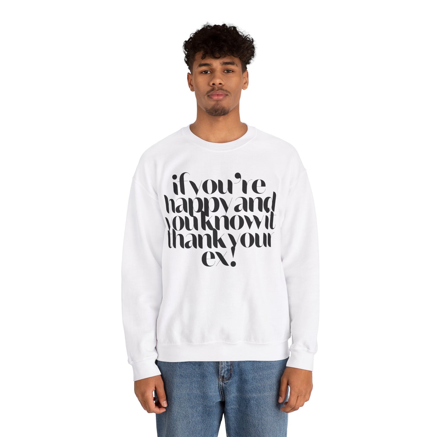 If You're Happy And You Know It Thank Your Ex! Sweatshirt