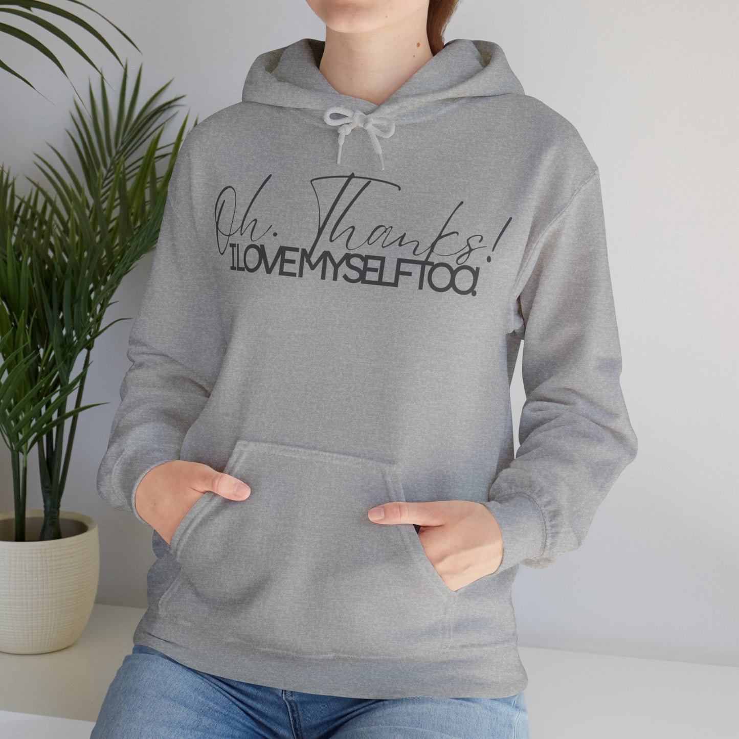 Oh Thanks! I Love Myself Too! Hoodie