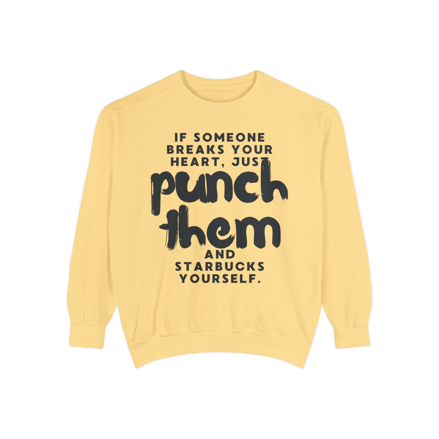 If Someone Breaks Your Heart, Just Punch Them And Starbucks Yourself Sweatshirt