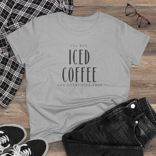 I'll Buy Iced Coffee And Overthink This Shirt