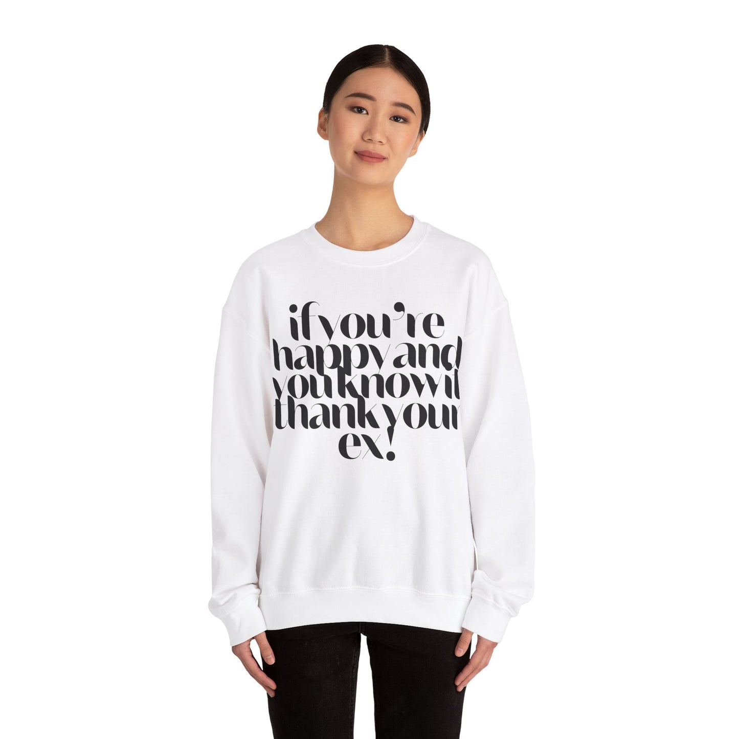 If You're Happy And You Know It Thank Your Ex! Sweatshirt