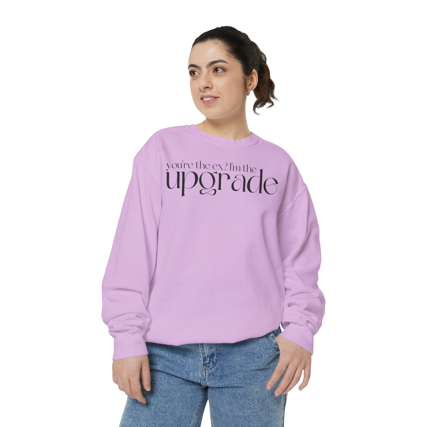 You're The Ex? I'm The Upgrade Sweatshirt