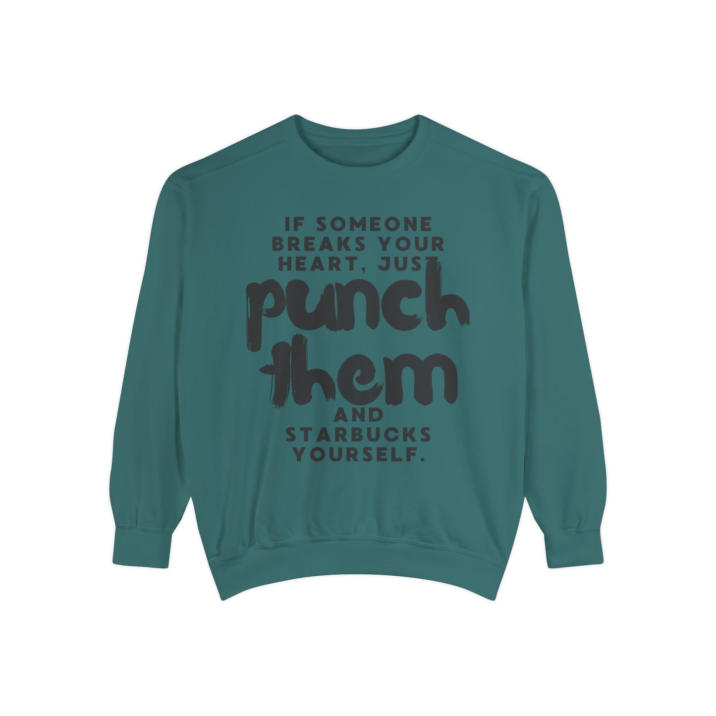 If Someone Breaks Your Heart, Just Punch Them And Starbucks Yourself Sweatshirt