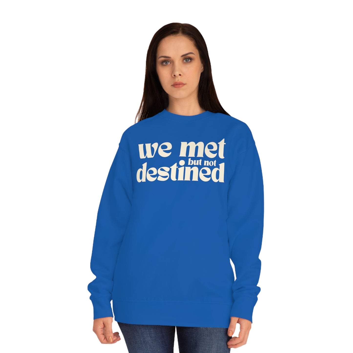 We Met But Not Destined Sweatshirt